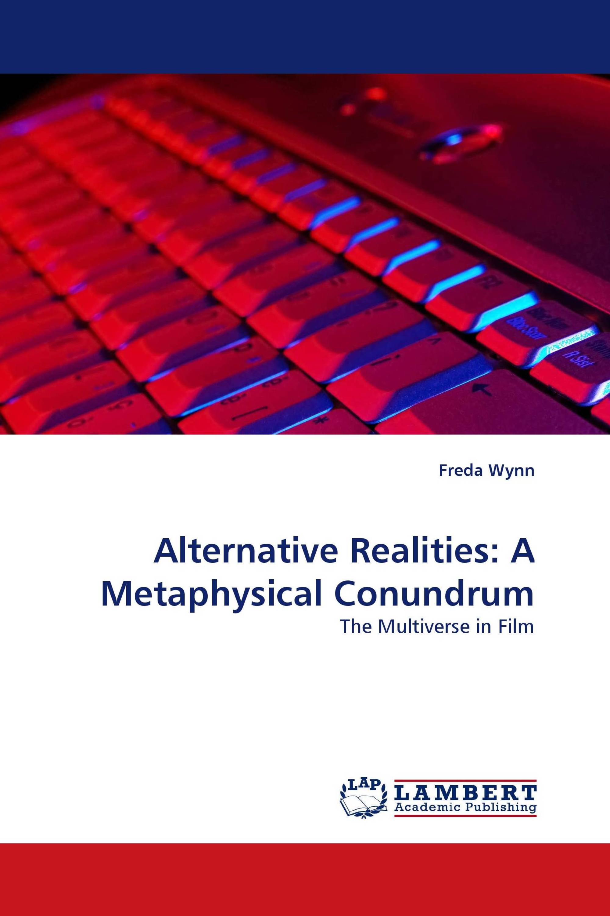 Alternative Realities: A Metaphysical Conundrum