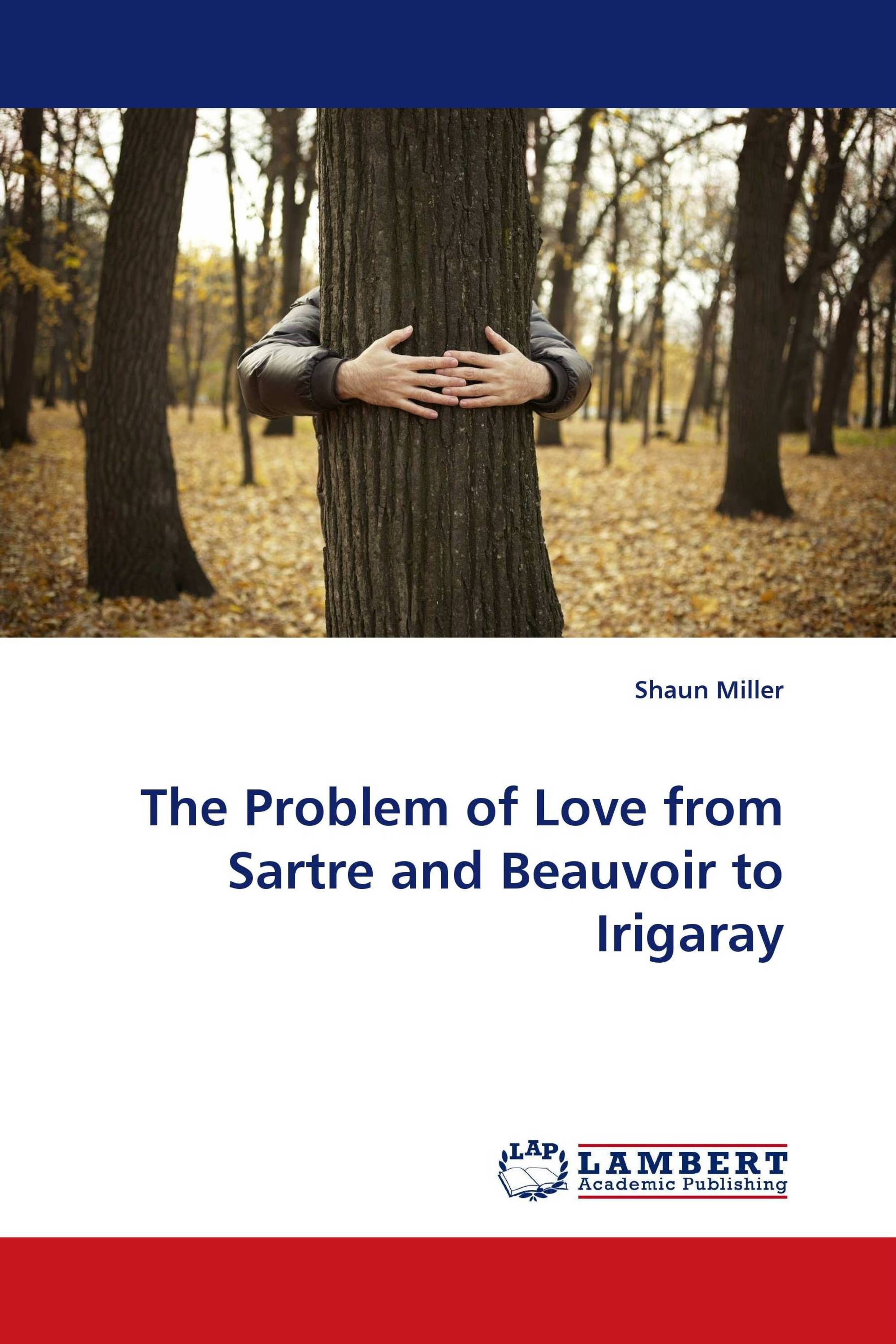 The Problem of Love from Sartre and Beauvoir to Irigaray