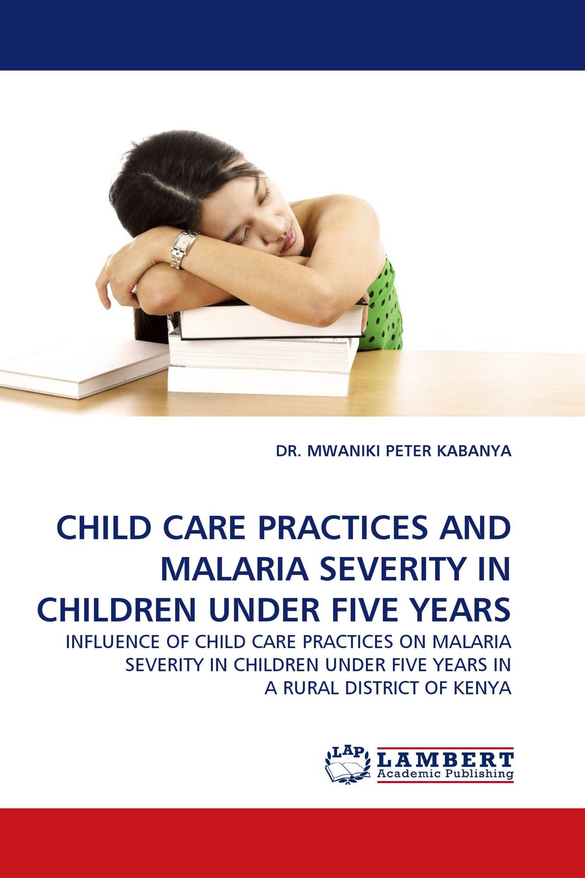 CHILD CARE PRACTICES AND MALARIA SEVERITY IN CHILDREN UNDER FIVE YEARS