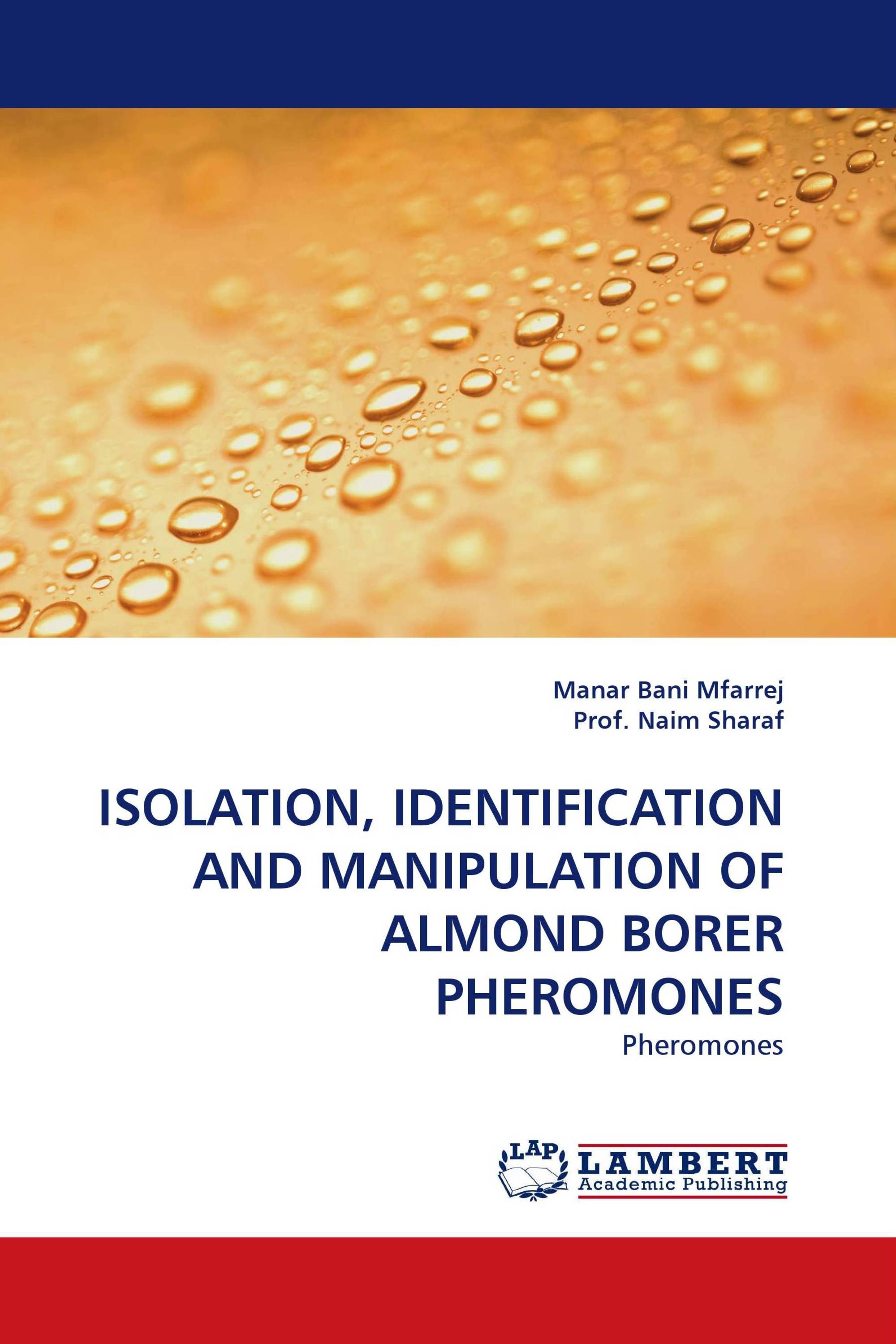 ISOLATION, IDENTIFICATION AND MANIPULATION OF ALMOND BORER PHEROMONES