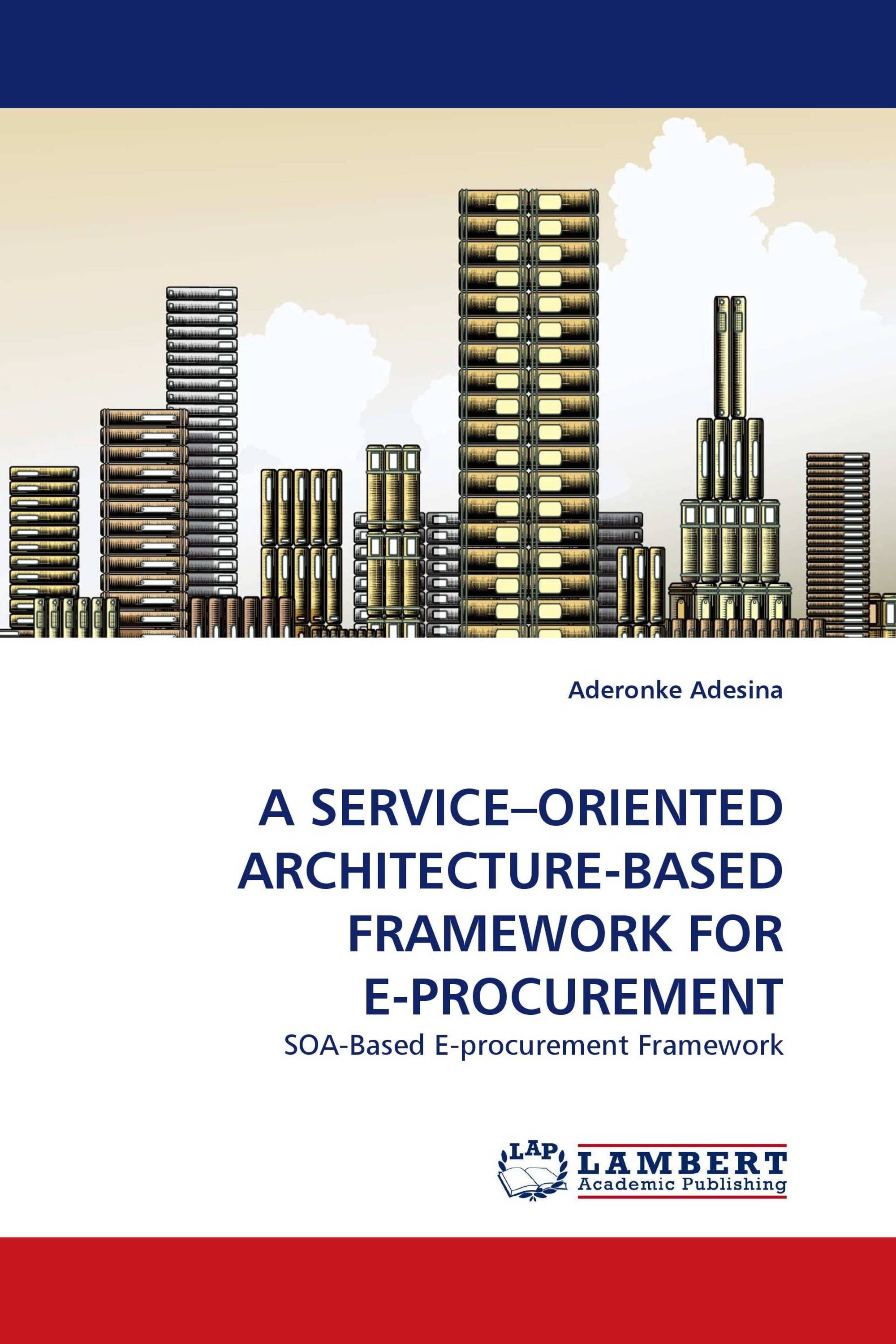 A SERVICE–ORIENTED ARCHITECTURE-BASED FRAMEWORK FOR E-PROCUREMENT