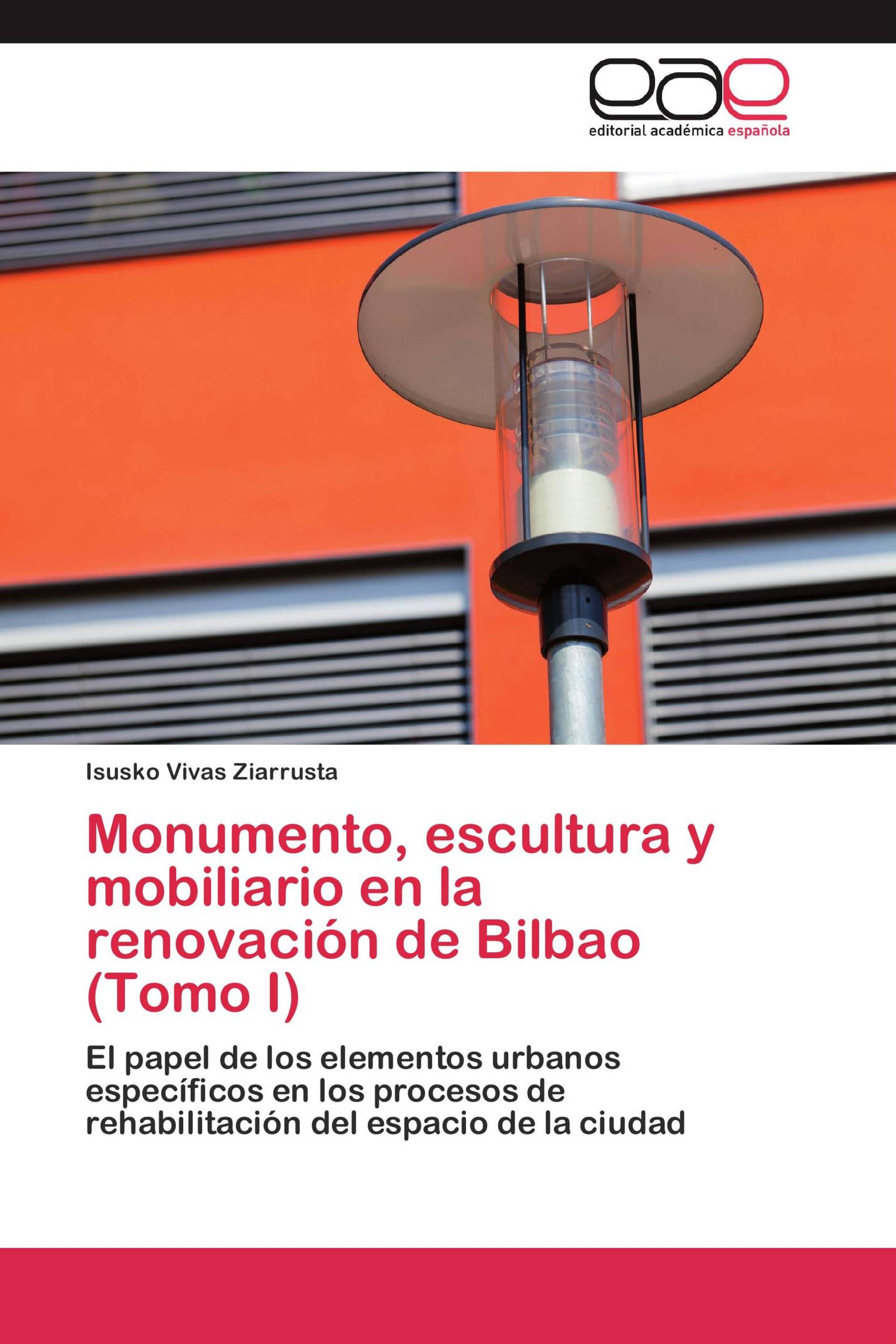 Monumento, escultura y mobiliario en la renovación de Bilbao (Tomo I)