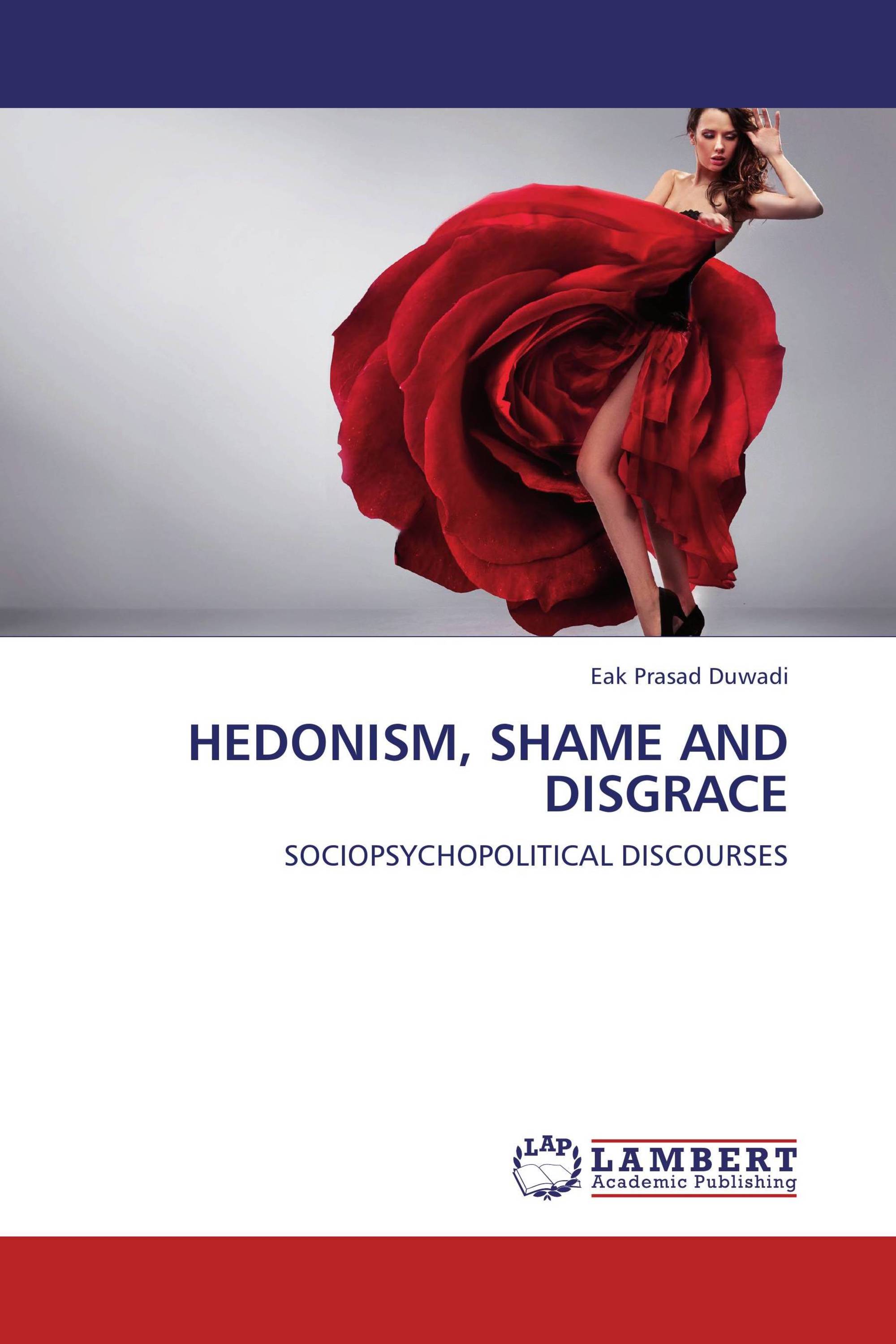 HEDONISM, SHAME AND DISGRACE