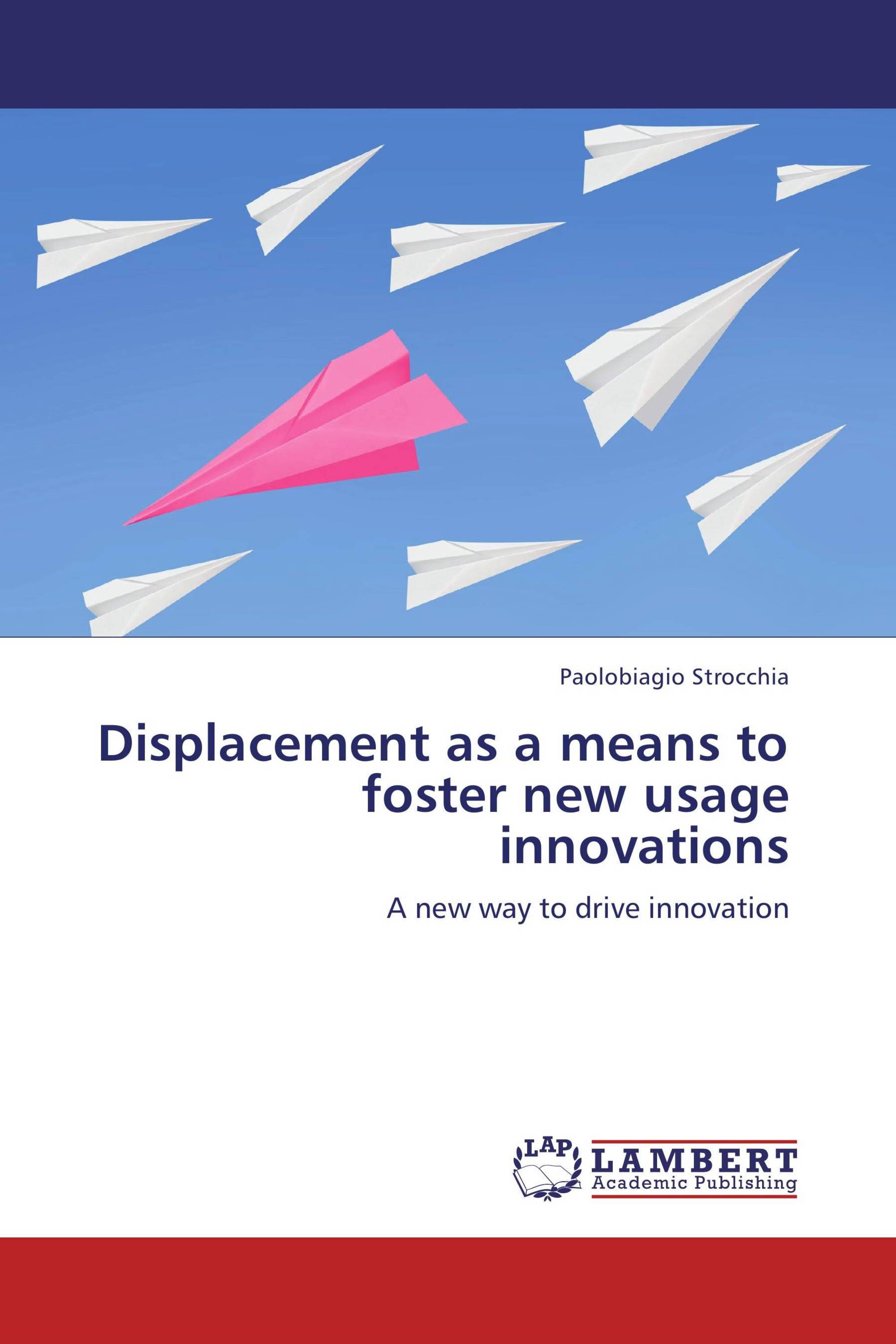 Displacement as a means to foster new usage innovations