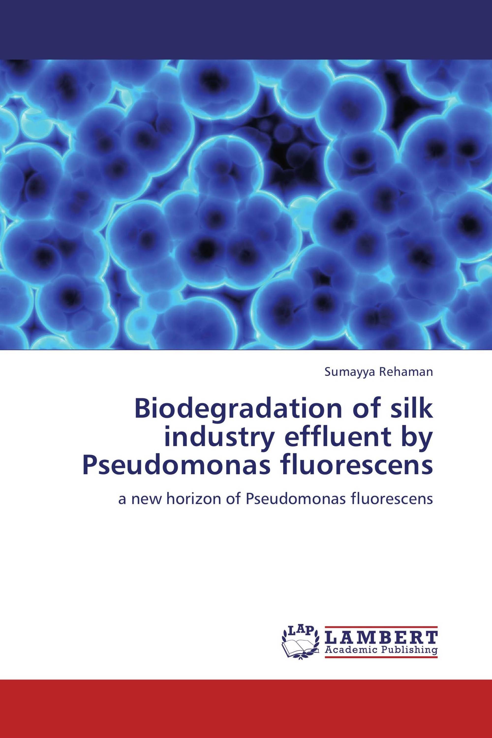 Biodegradation of silk industry effluent by Pseudomonas fluorescens