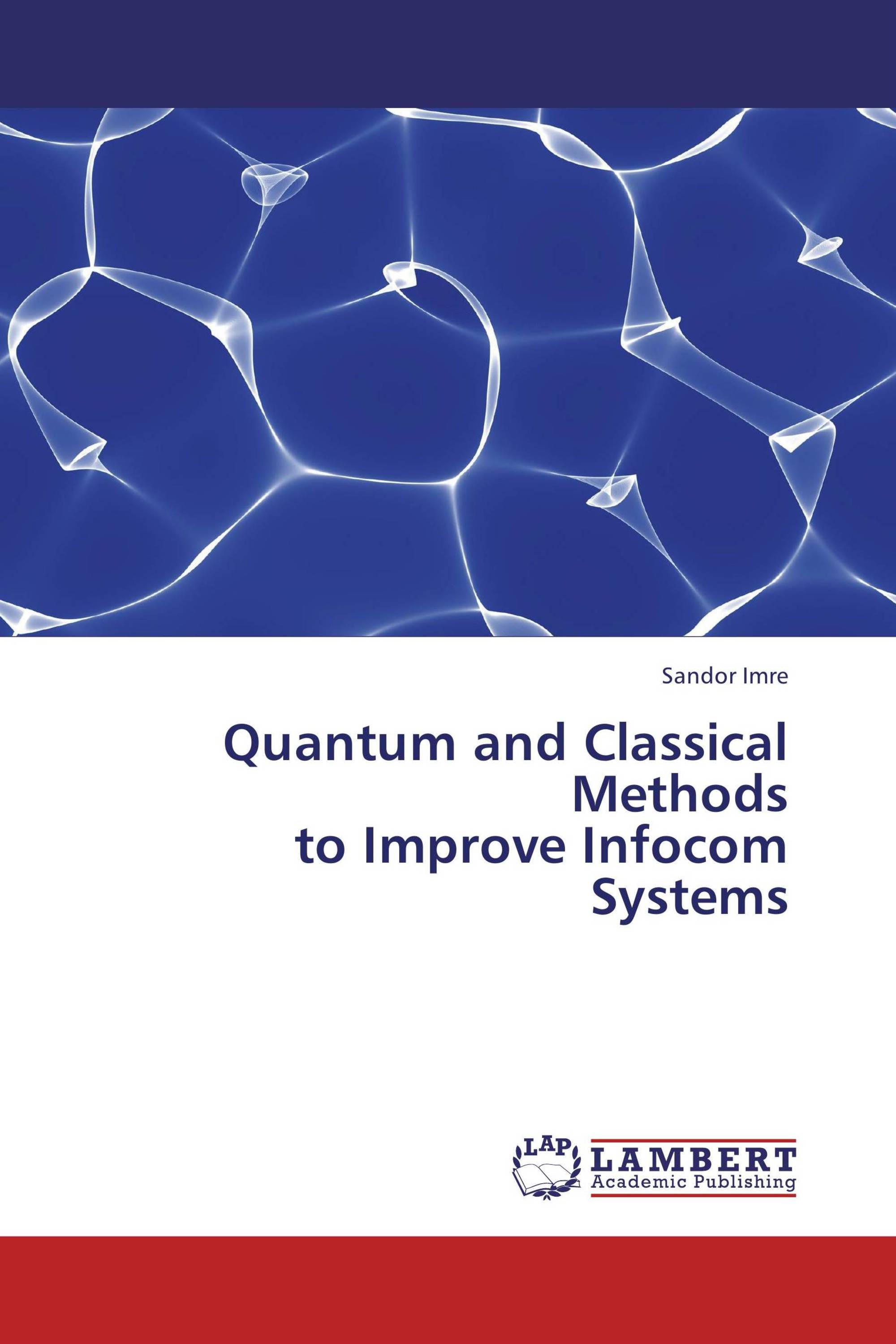 Quantum and Classical Methods to Improve Infocom Systems