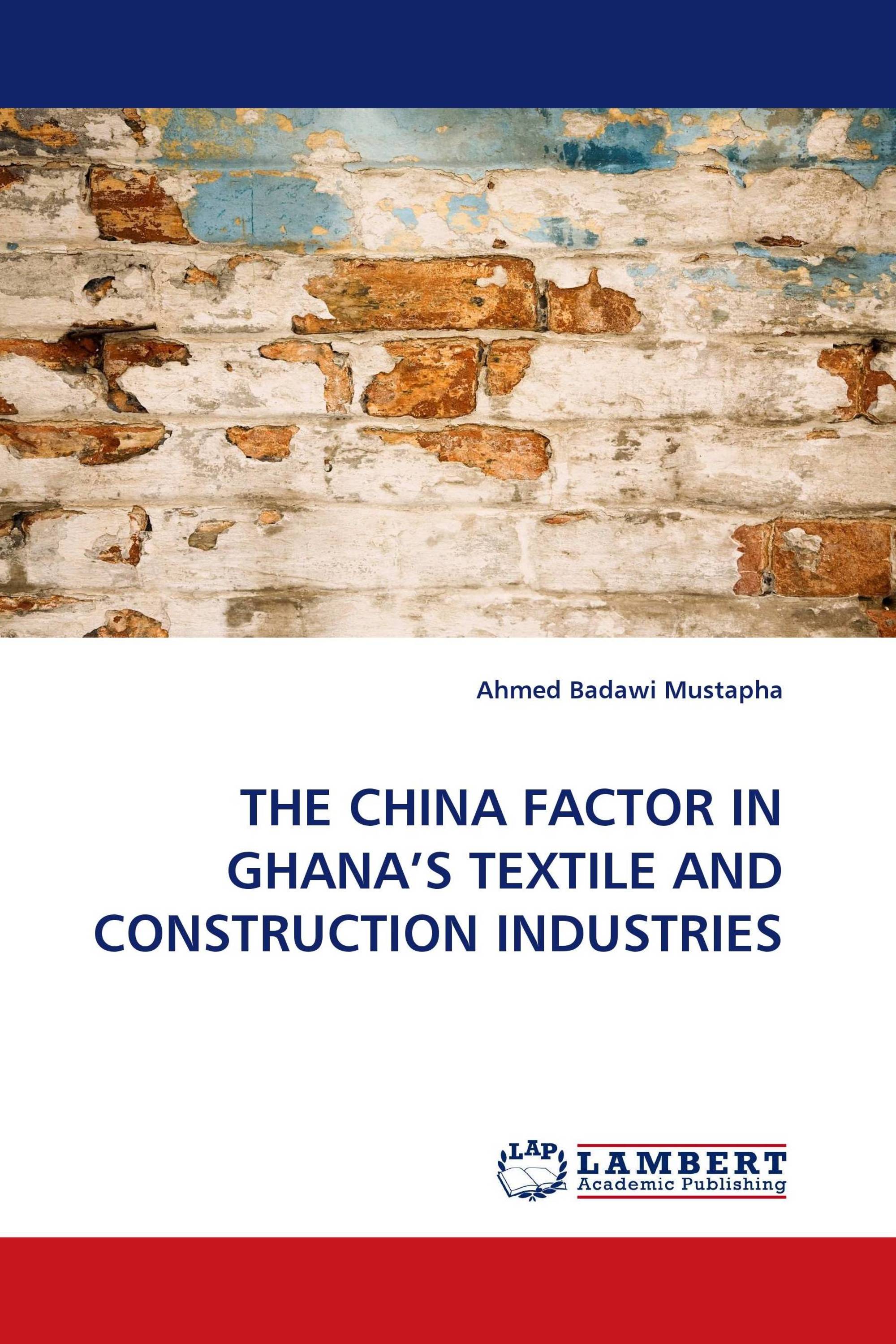 THE CHINA FACTOR IN GHANA'S TEXTILE AND CONSTRUCTION INDUSTRIES