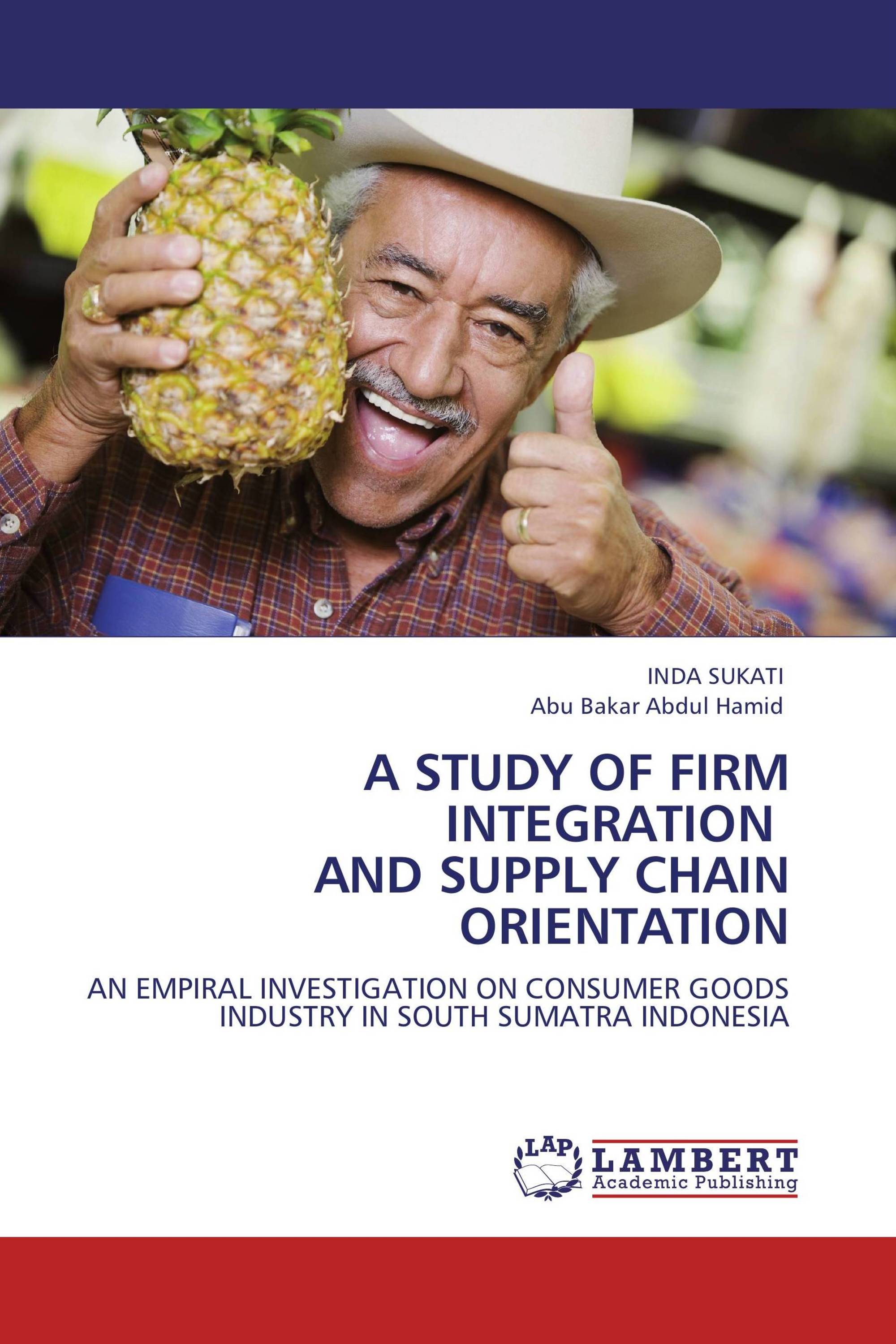 A STUDY OF FIRM INTEGRATION AND SUPPLY CHAIN ORIENTATION