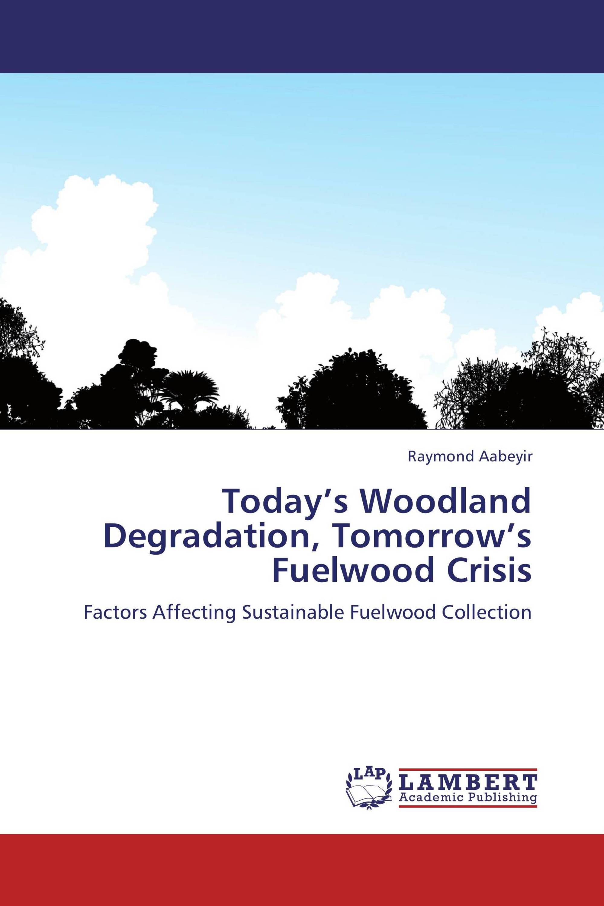 TODAY’S WOODLAND DEGRADATION, TOMORROW’S FUELWOOD CRISIS