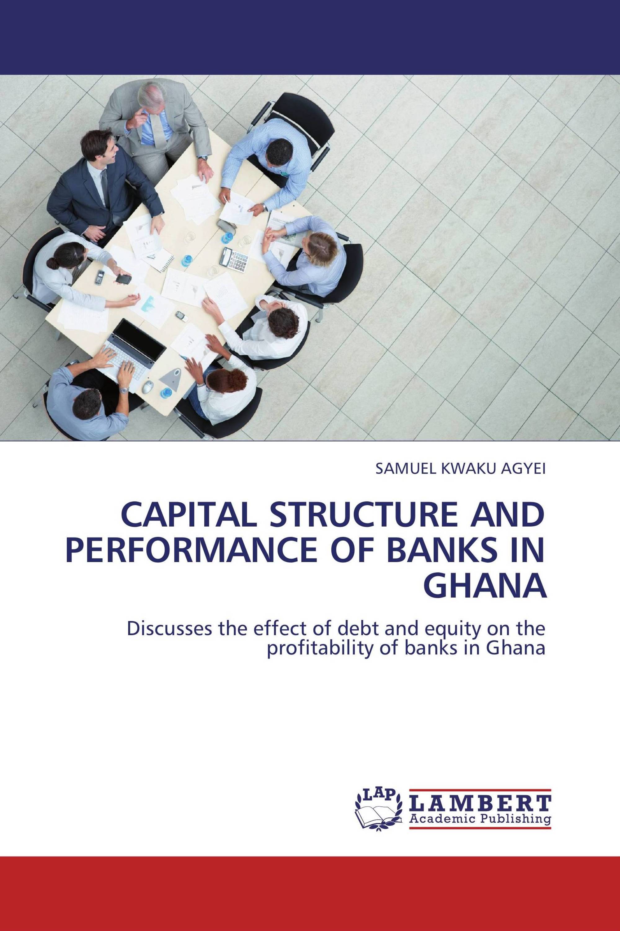 CAPITAL STRUCTURE AND PERFORMANCE OF BANKS IN GHANA