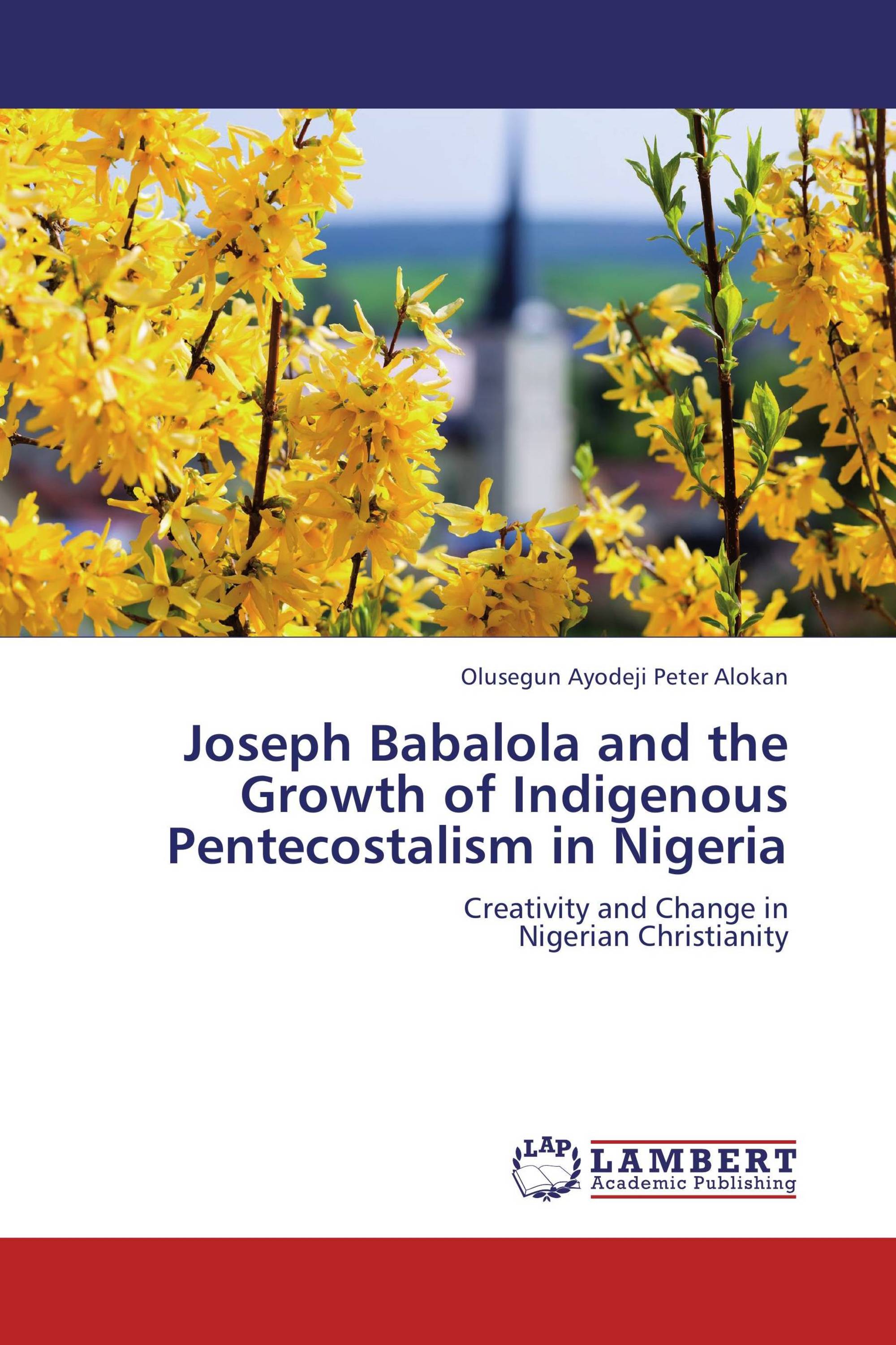 Joseph Babalola and the Growth of Indigenous Pentecostalism in Nigeria