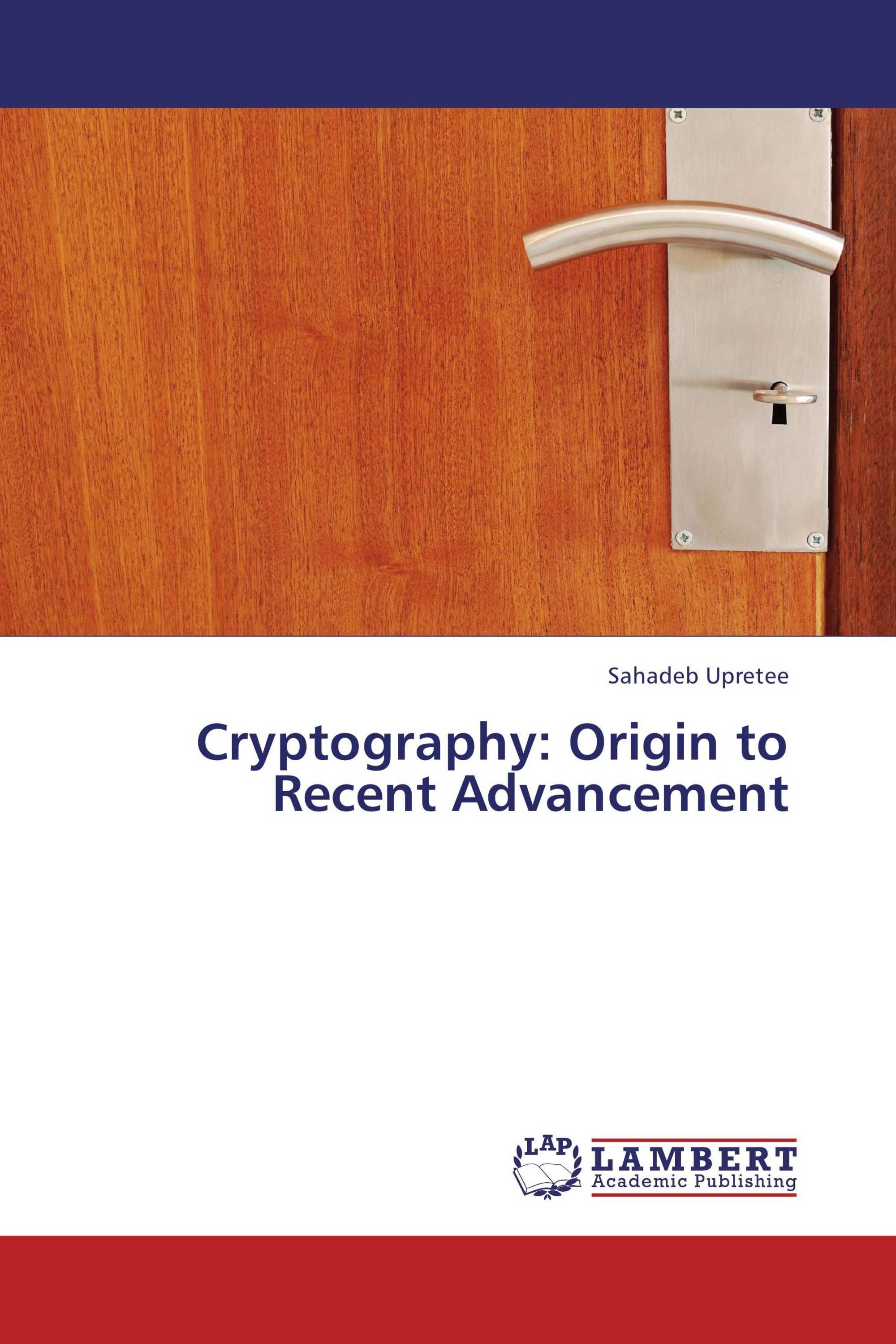 Cryptography: Origin to Recent Advancement