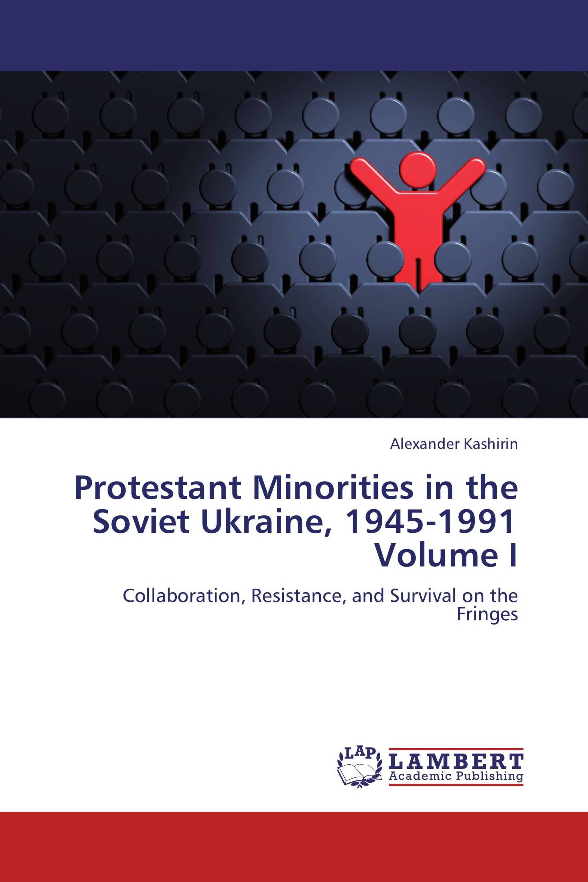 Protestant Minorities in the Soviet Ukraine, 1945-1991 Volume I