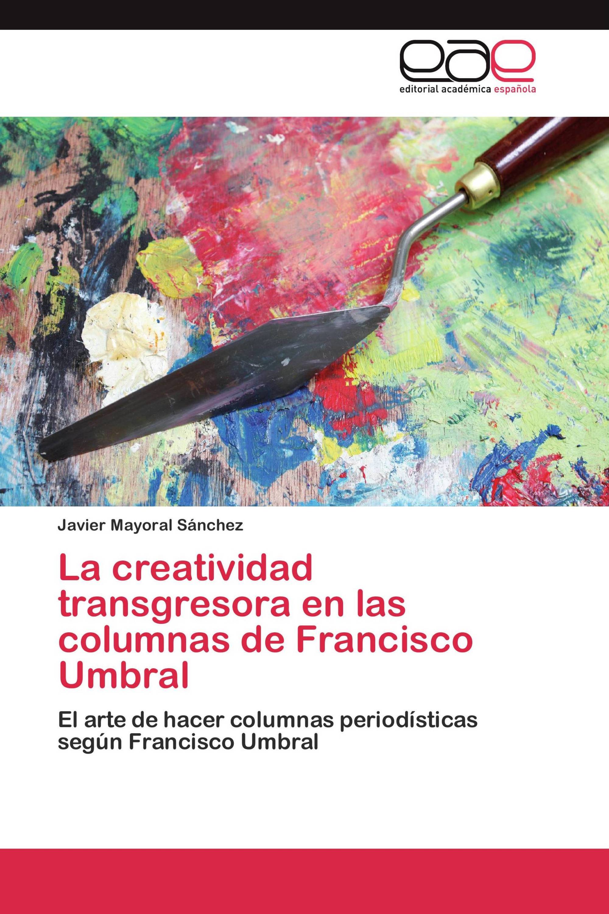 La creatividad transgresora en las columnas de Francisco Umbral