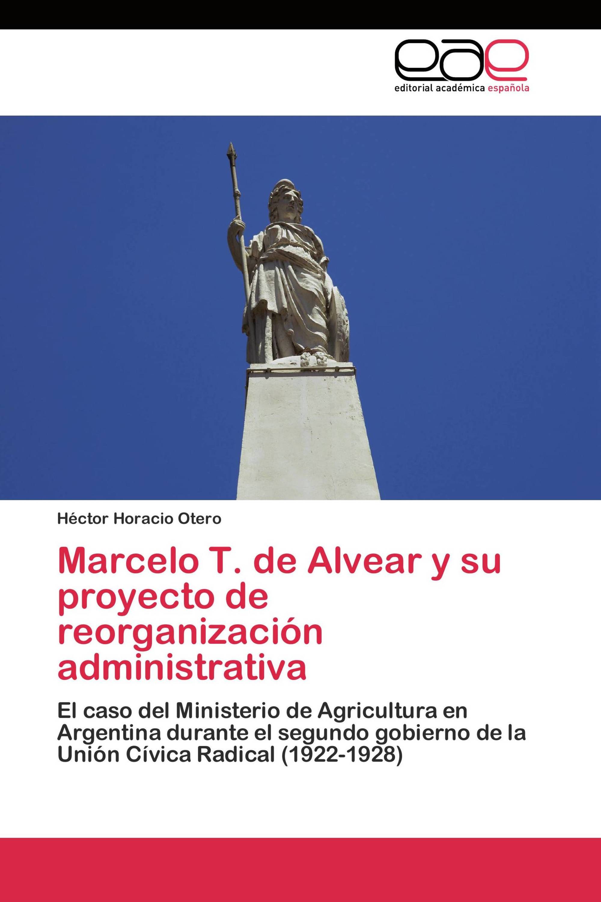 Marcelo T. de Alvear y su proyecto de reorganización administrativa