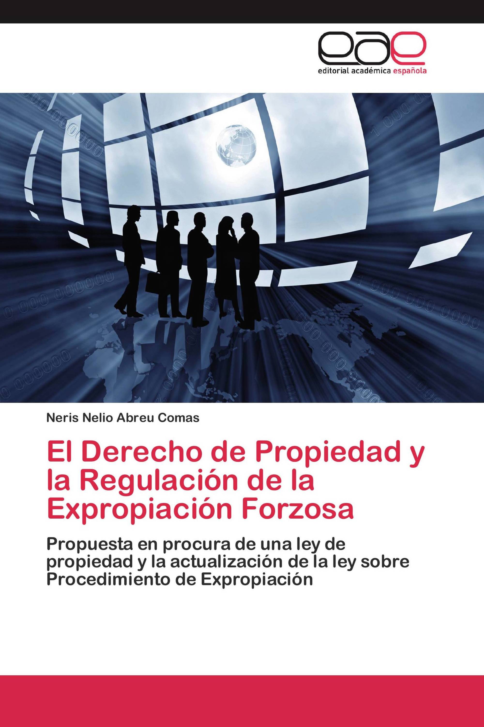 El Derecho de Propiedad y la Regulación de la Expropiación Forzosa