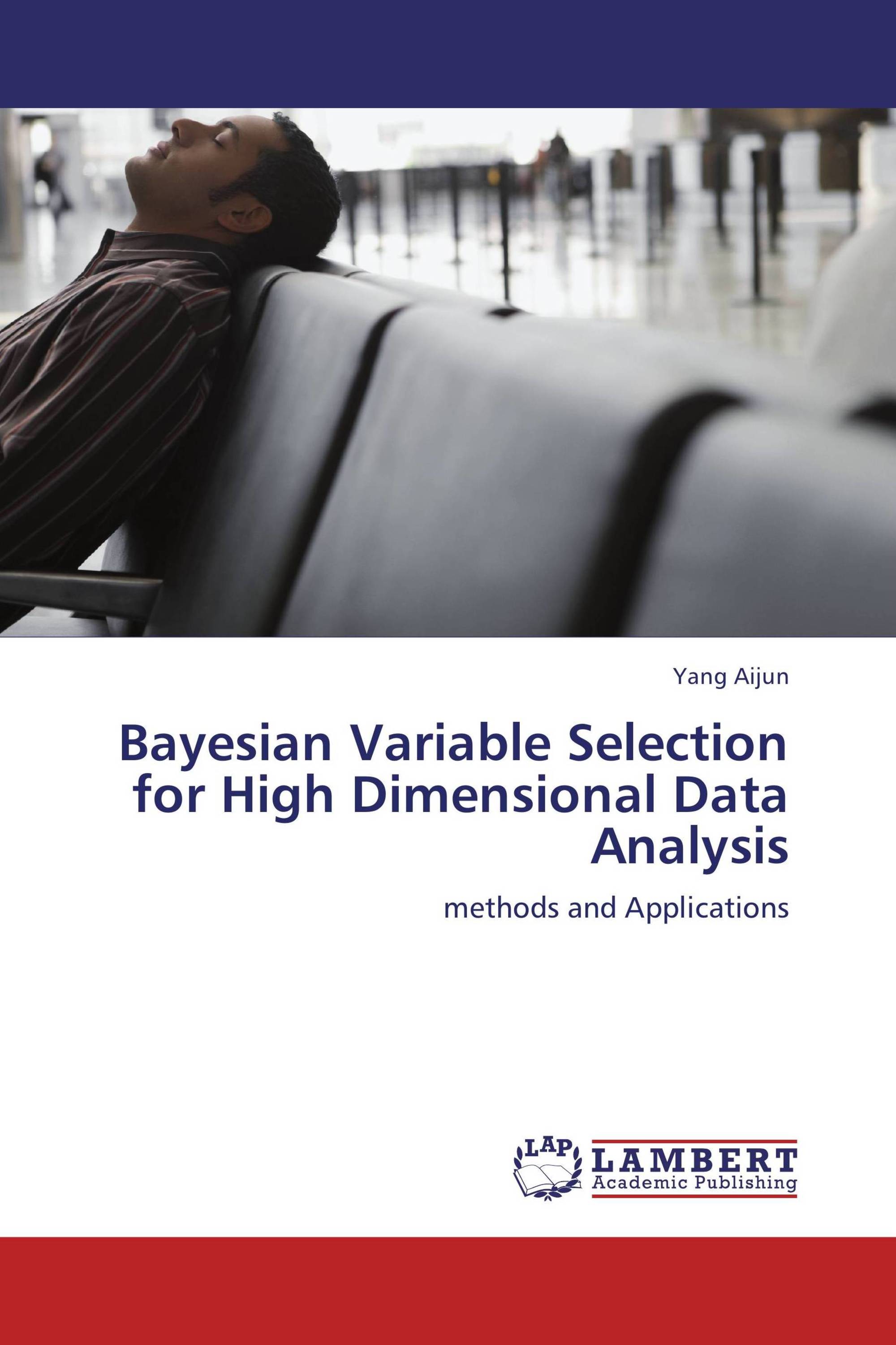 Bayesian Variable Selection For High Dimensional Data Analysis / 978-3 ...