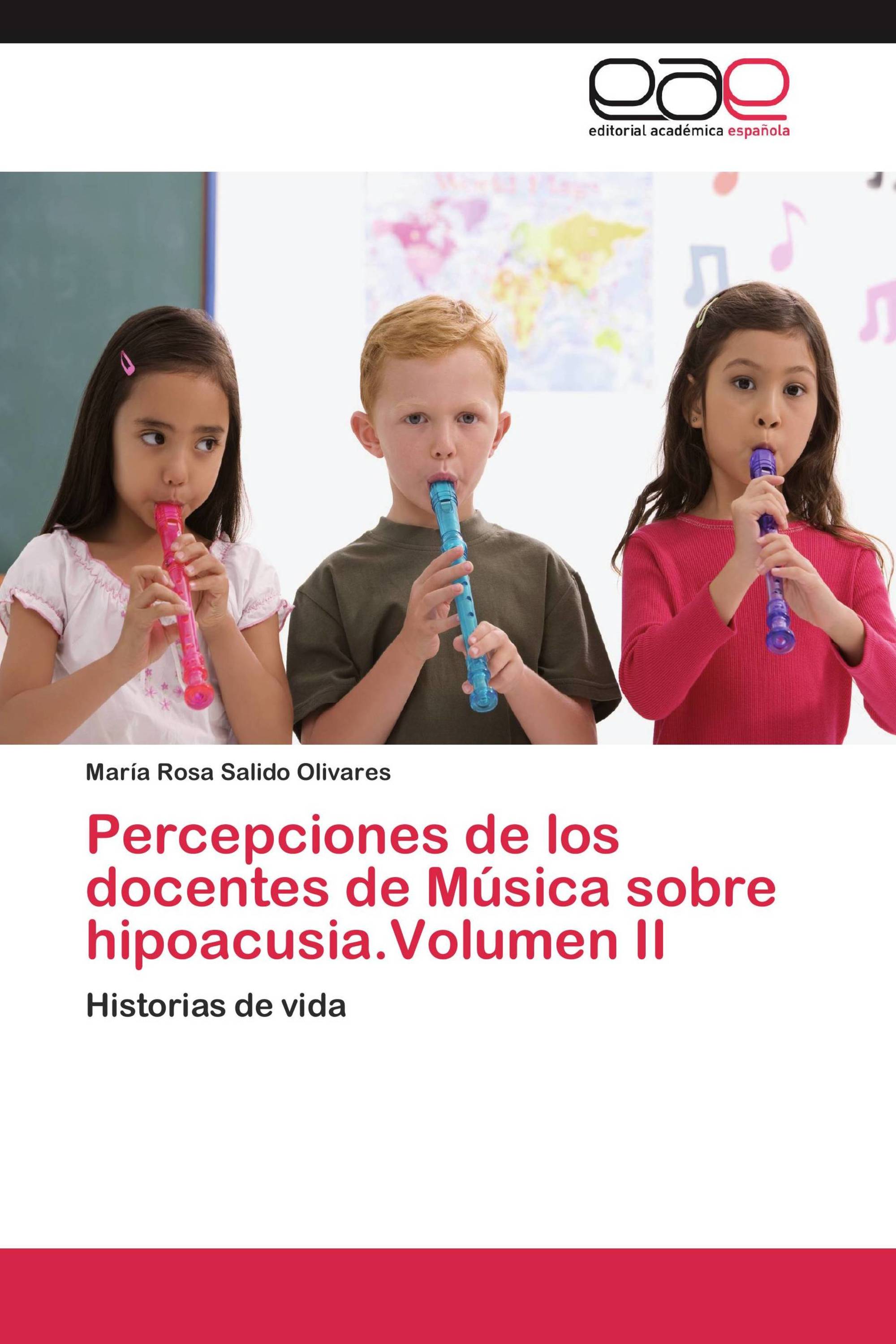 Percepciones de los docentes de Música sobre hipoacusia.Volumen II