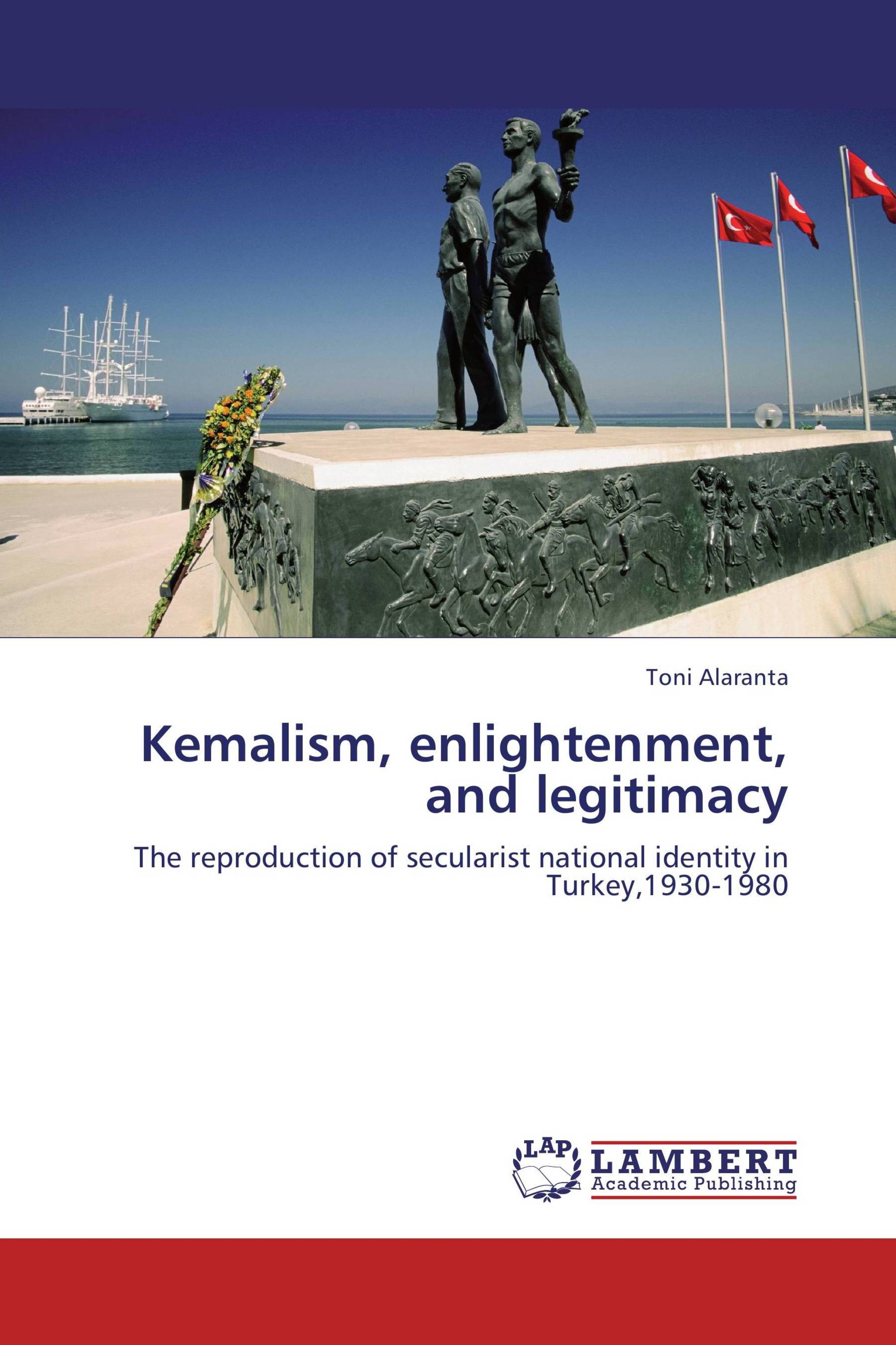 Kemalism, Enlightenment, And Legitimacy / 978-3-8465-9305-9 ...