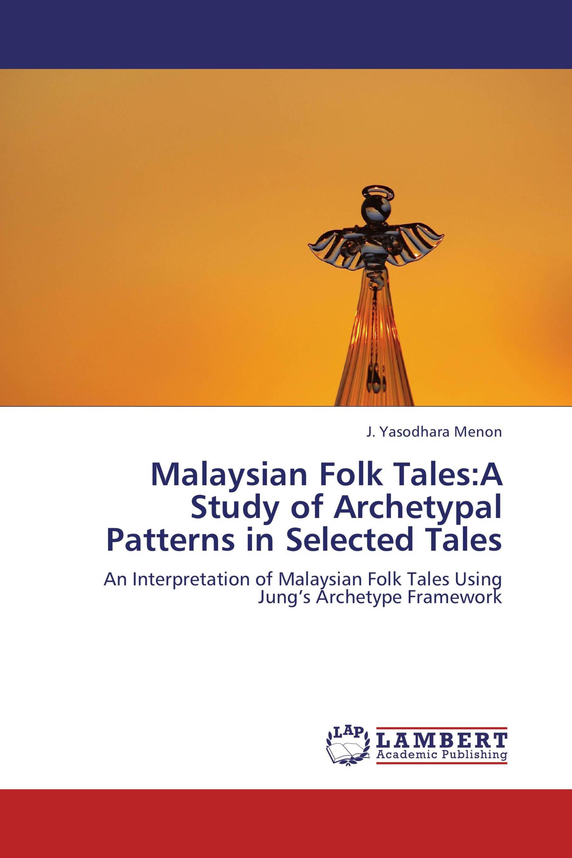 Malaysian Folk Tales:A Study of Archetypal Patterns in Selected Tales