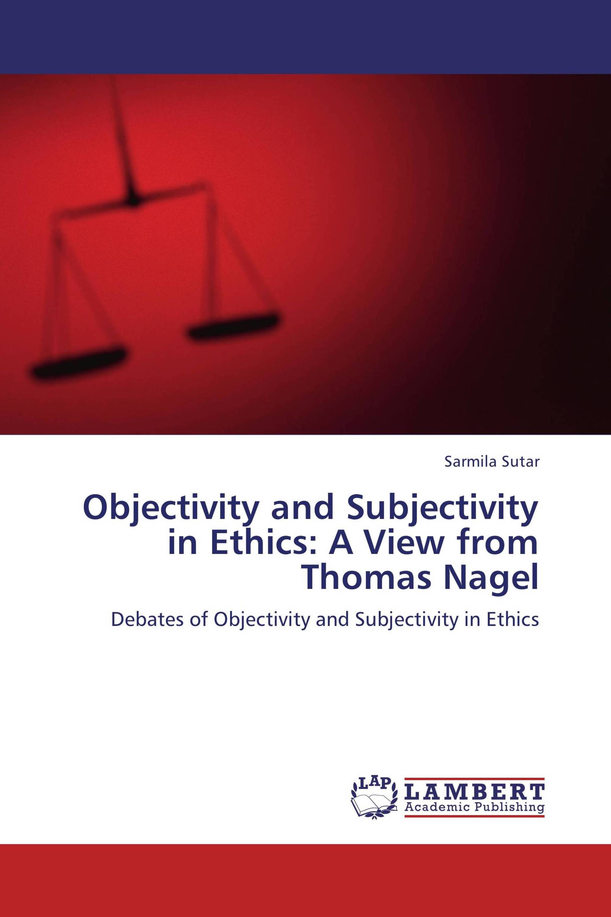 Objectivity and Subjectivity in Ethics: A View from Thomas Nagel