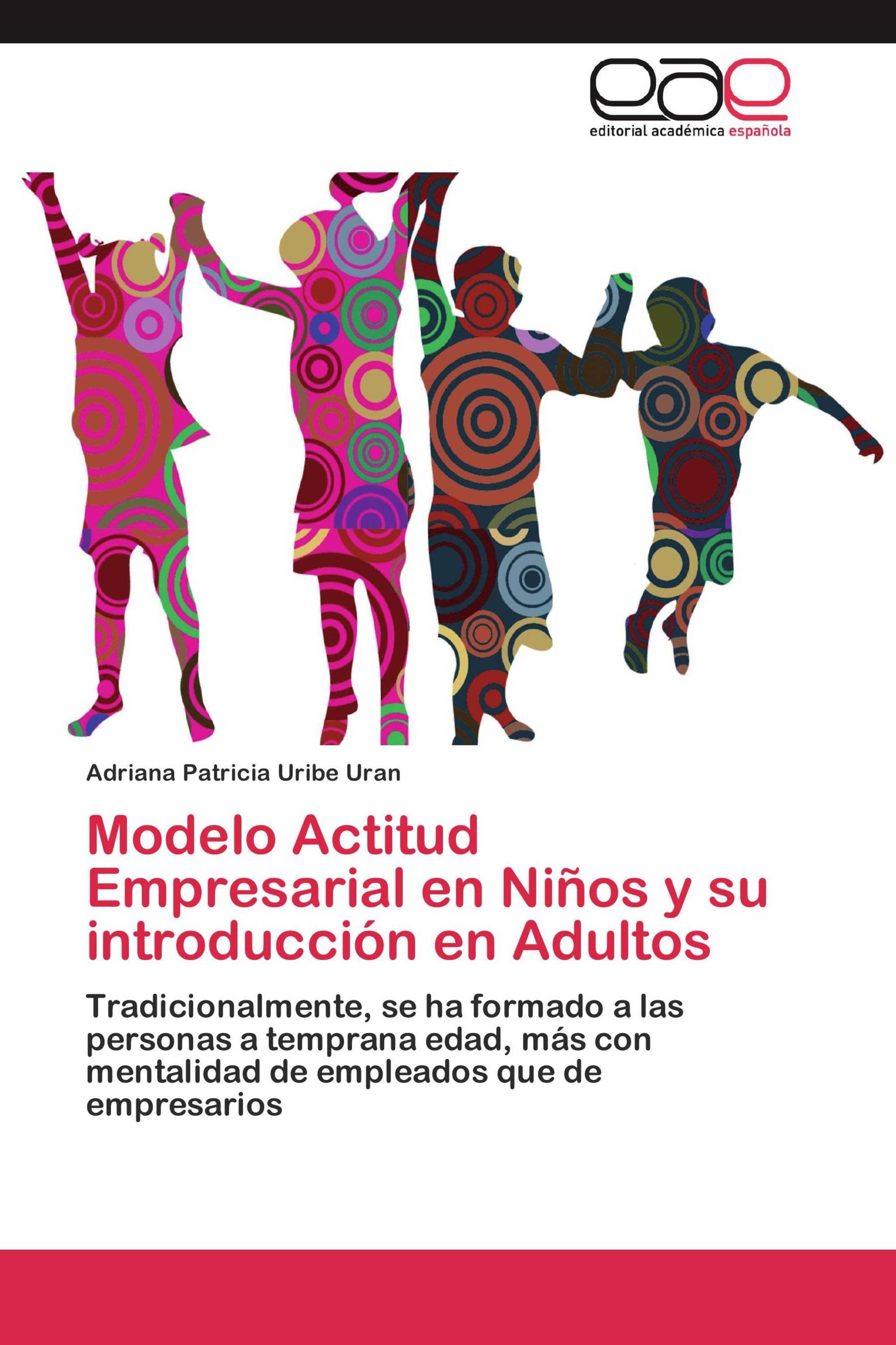 Modelo Actitud Empresarial en Niños y su introducción en Adultos /  978-3-8484-5976-6 / 9783848459766 / 3848459760