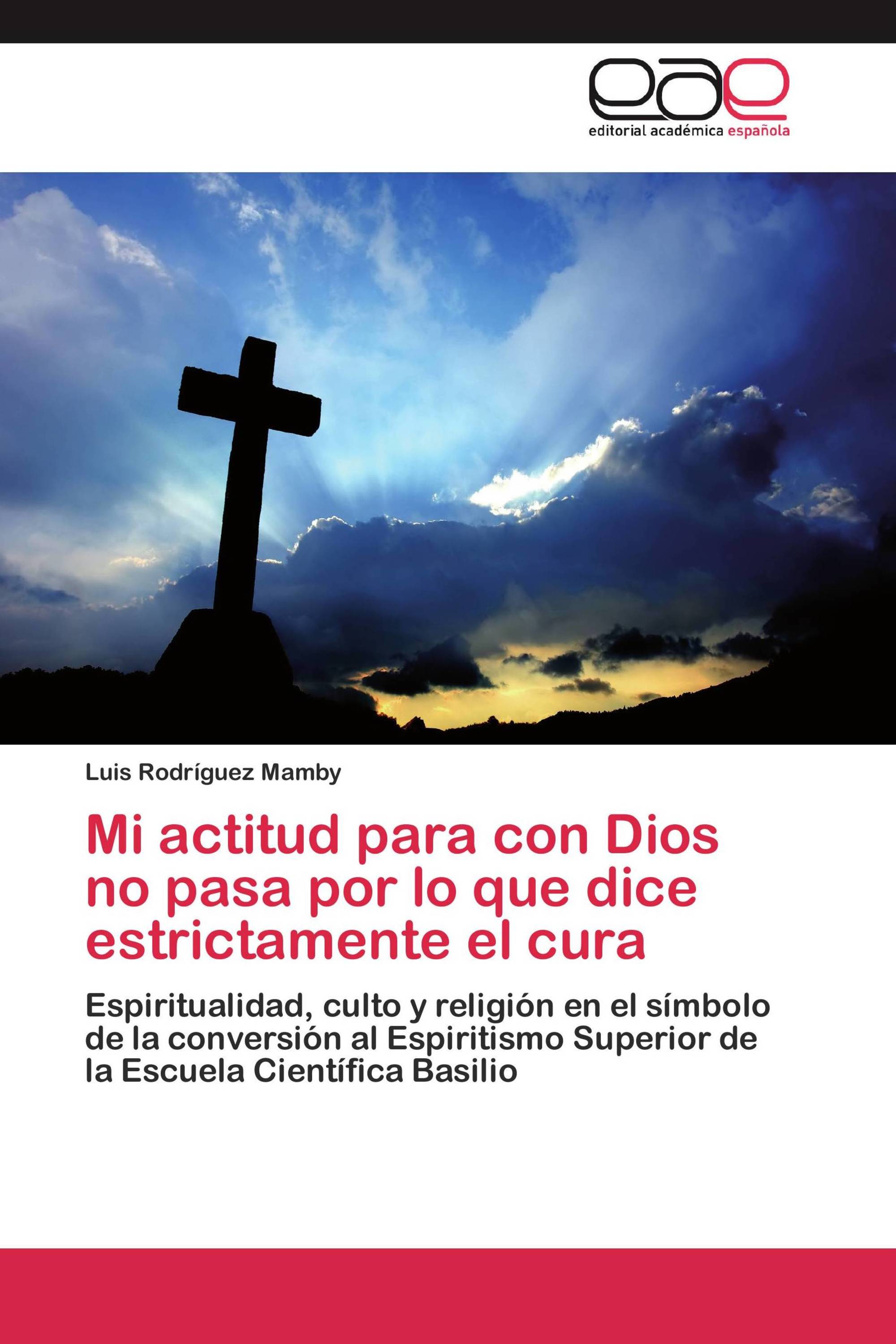 Mi actitud para con Dios no pasa por lo que dice estrictamente el cura