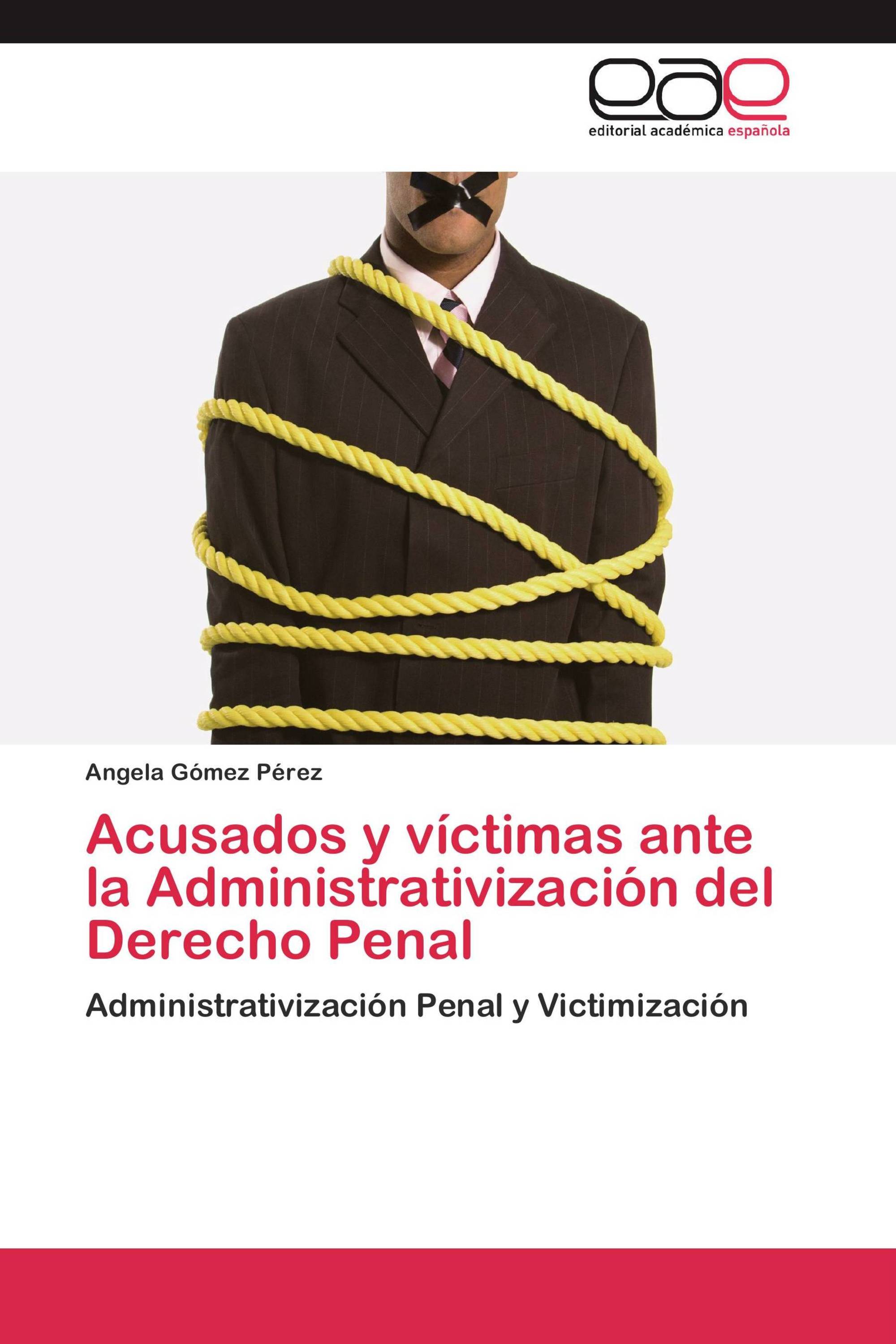 Acusados y víctimas ante la Administrativización del Derecho Penal