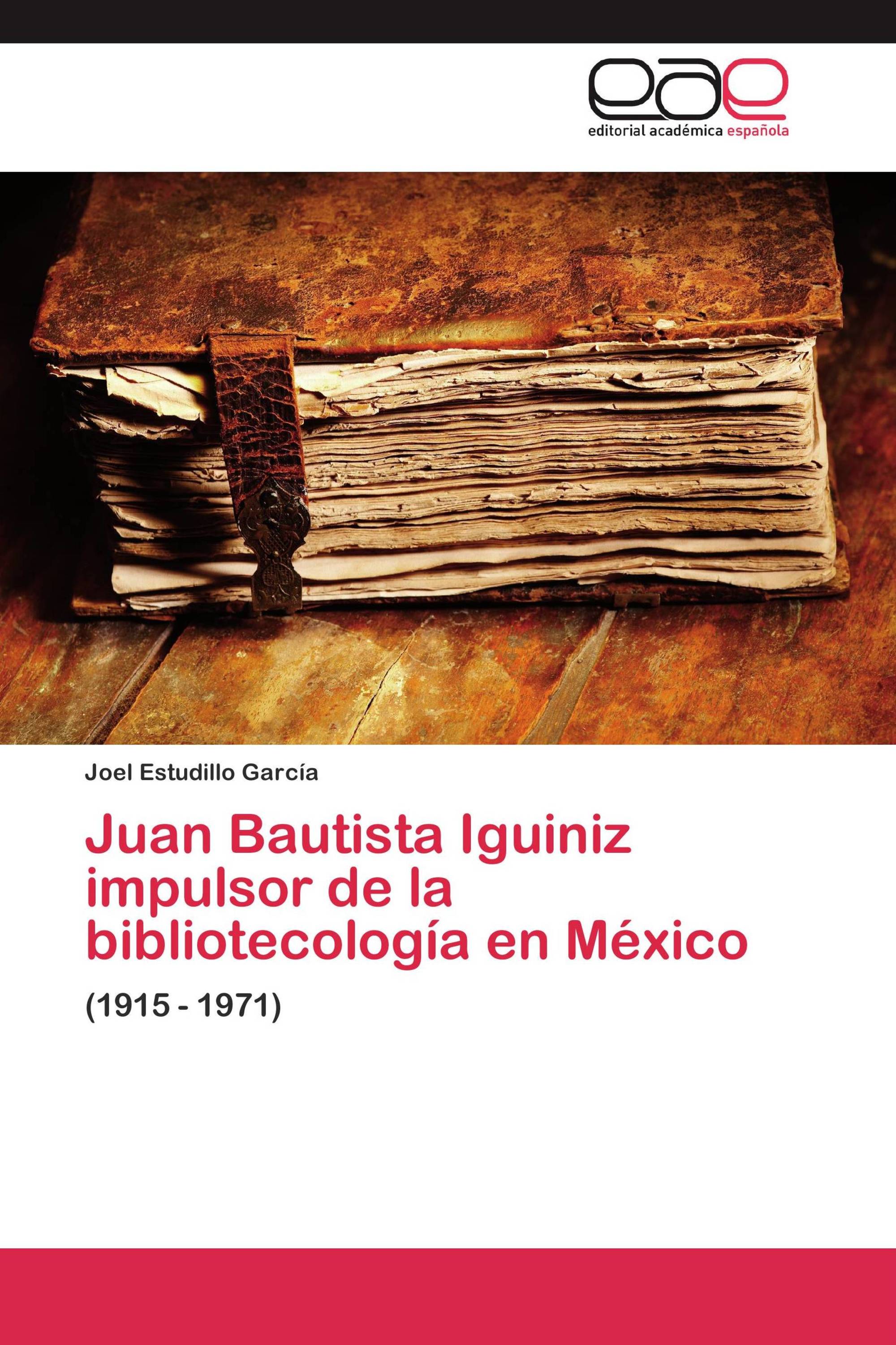 Juan Bautista Iguiniz impulsor de la bibliotecología en México