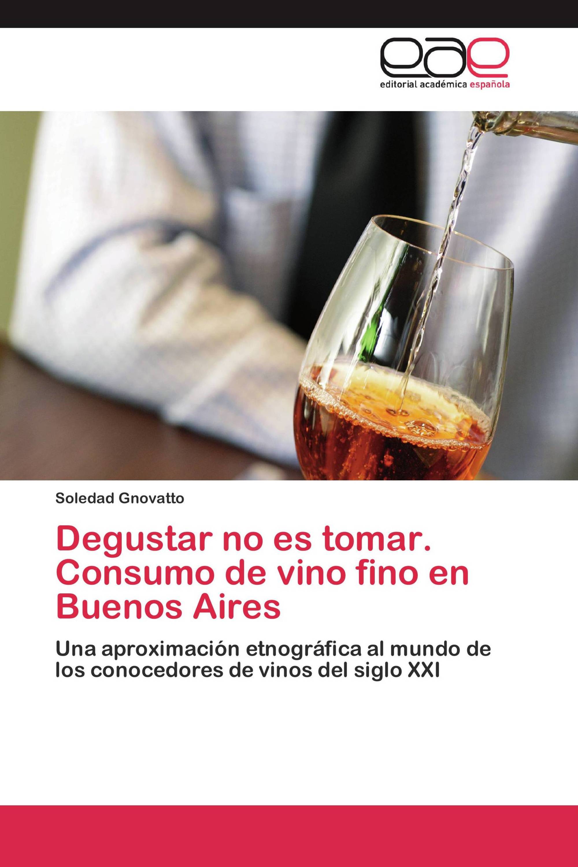 Degustar no es tomar.  Consumo de vino fino en Buenos Aires