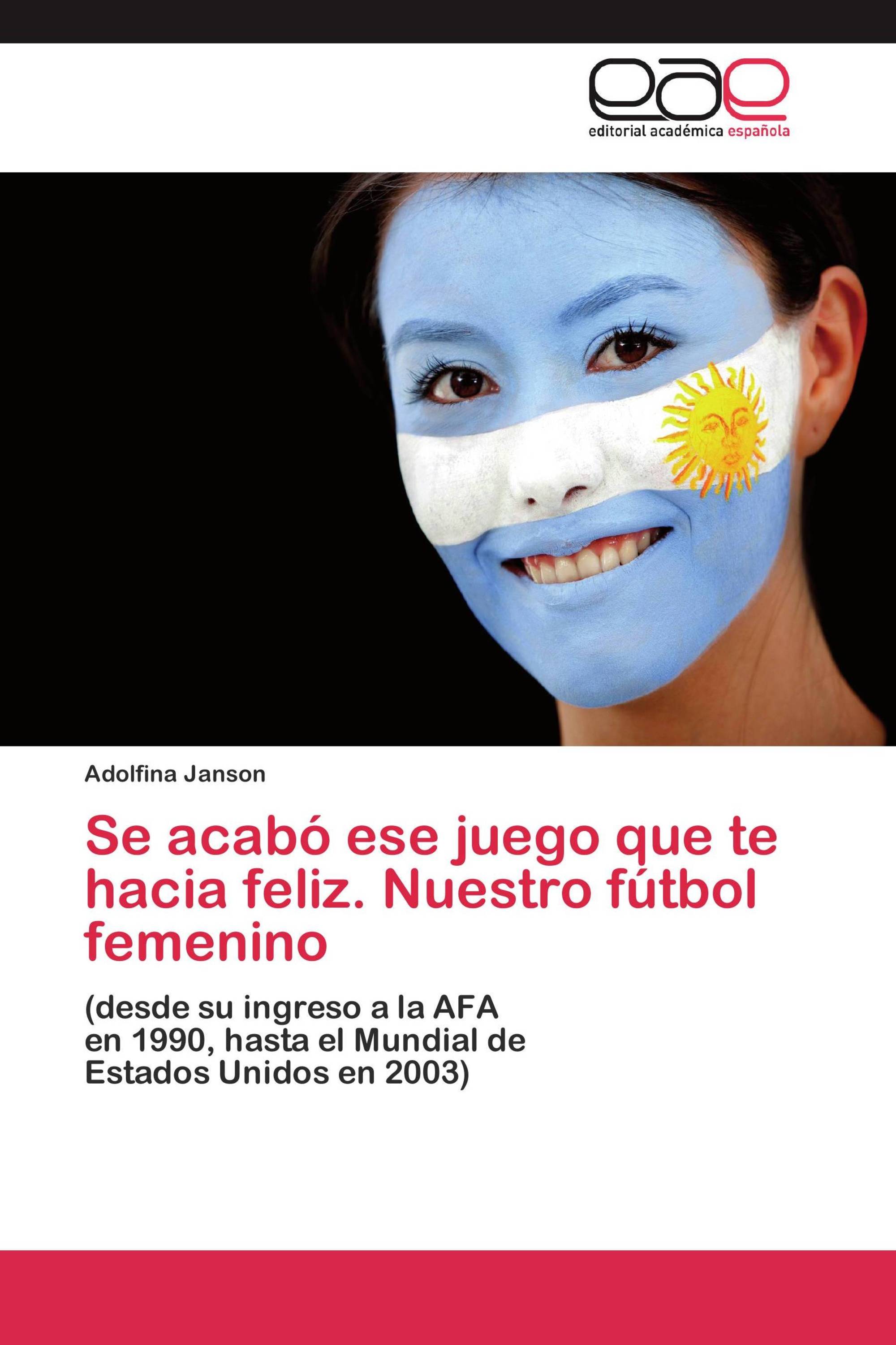 Se acabó ese juego que te hacia feliz. Nuestro fútbol femenino