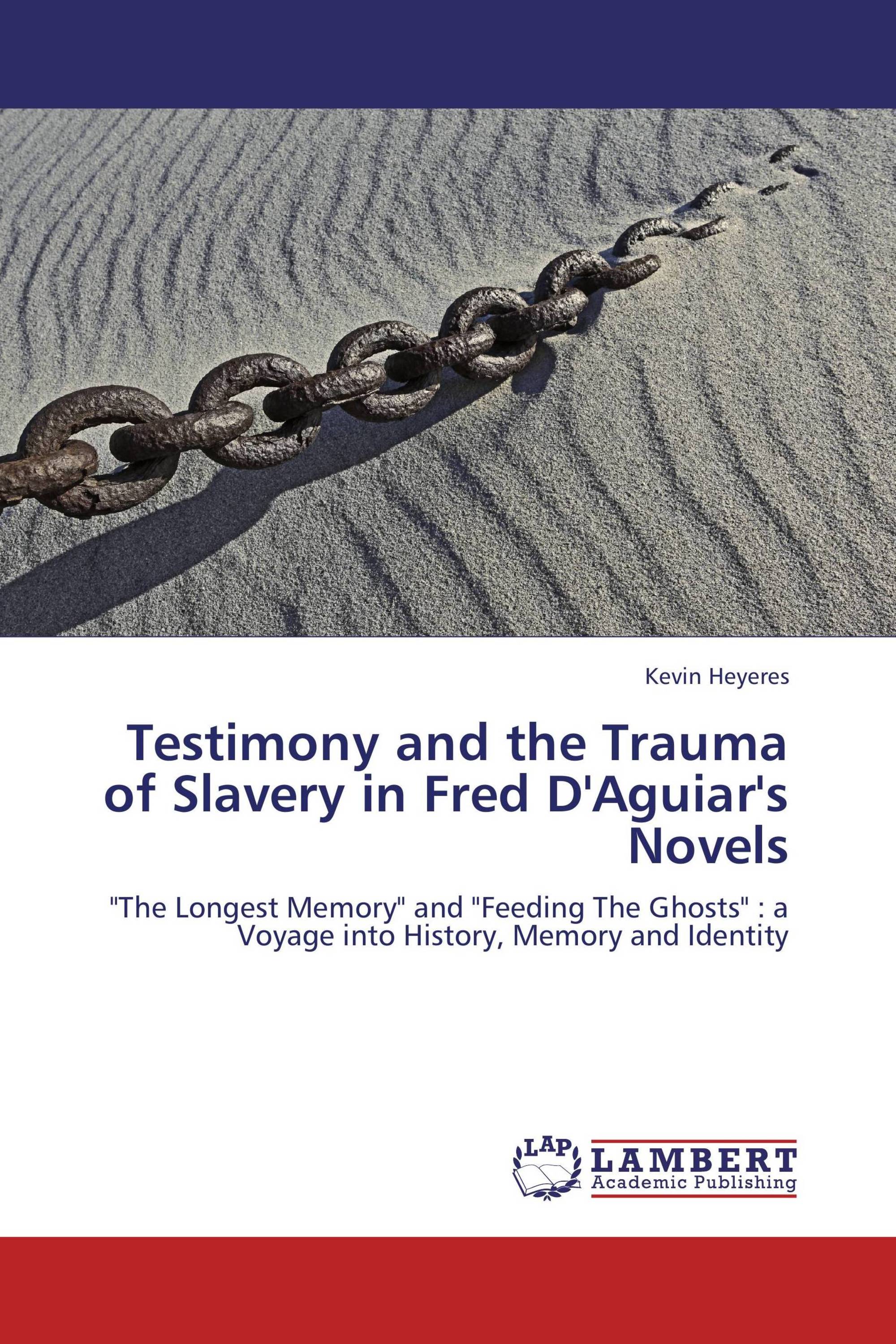 Testimony and the Trauma of Slavery in Fred D'Aguiar's Novels