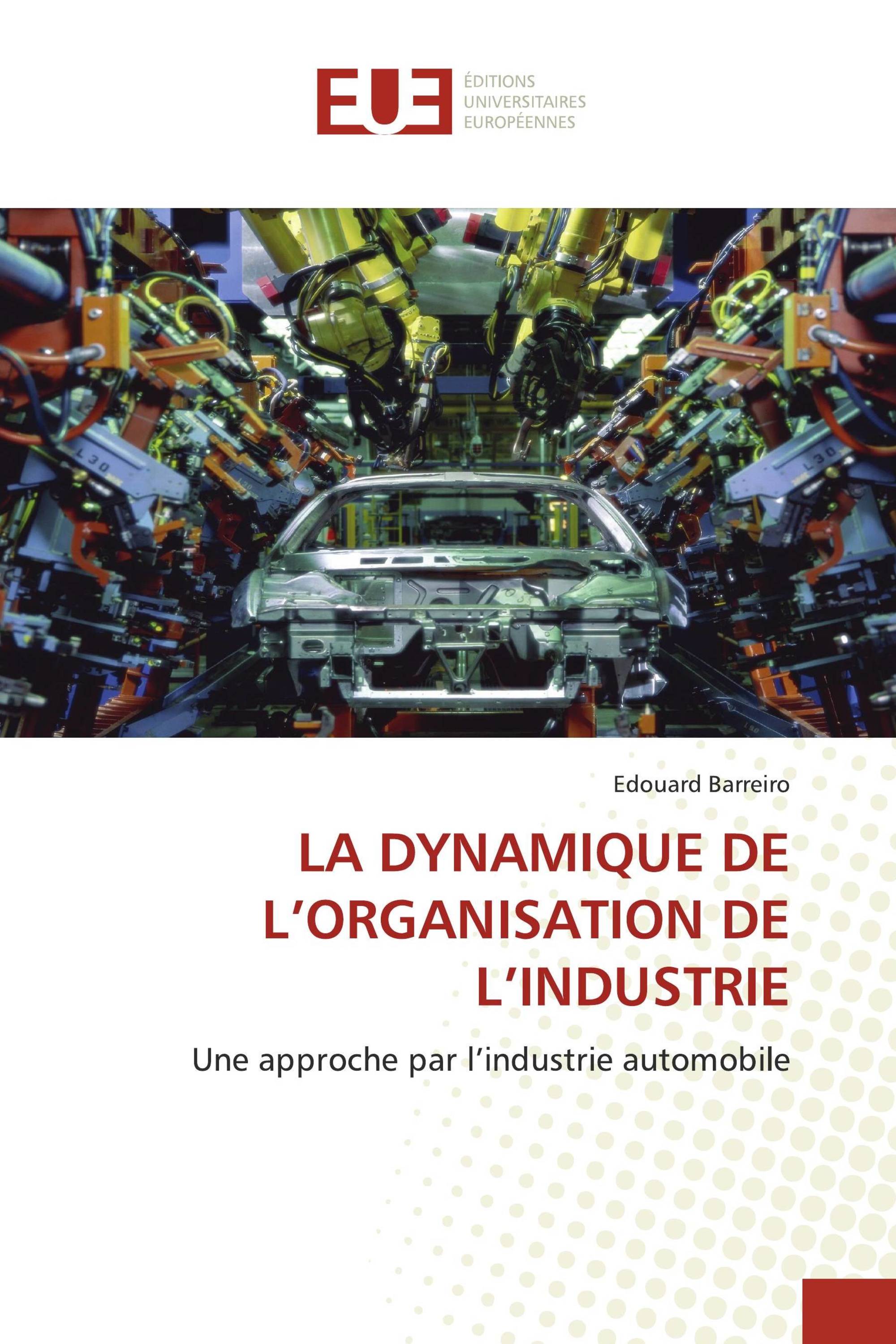 LA DYNAMIQUE DE L’ORGANISATION DE L’INDUSTRIE