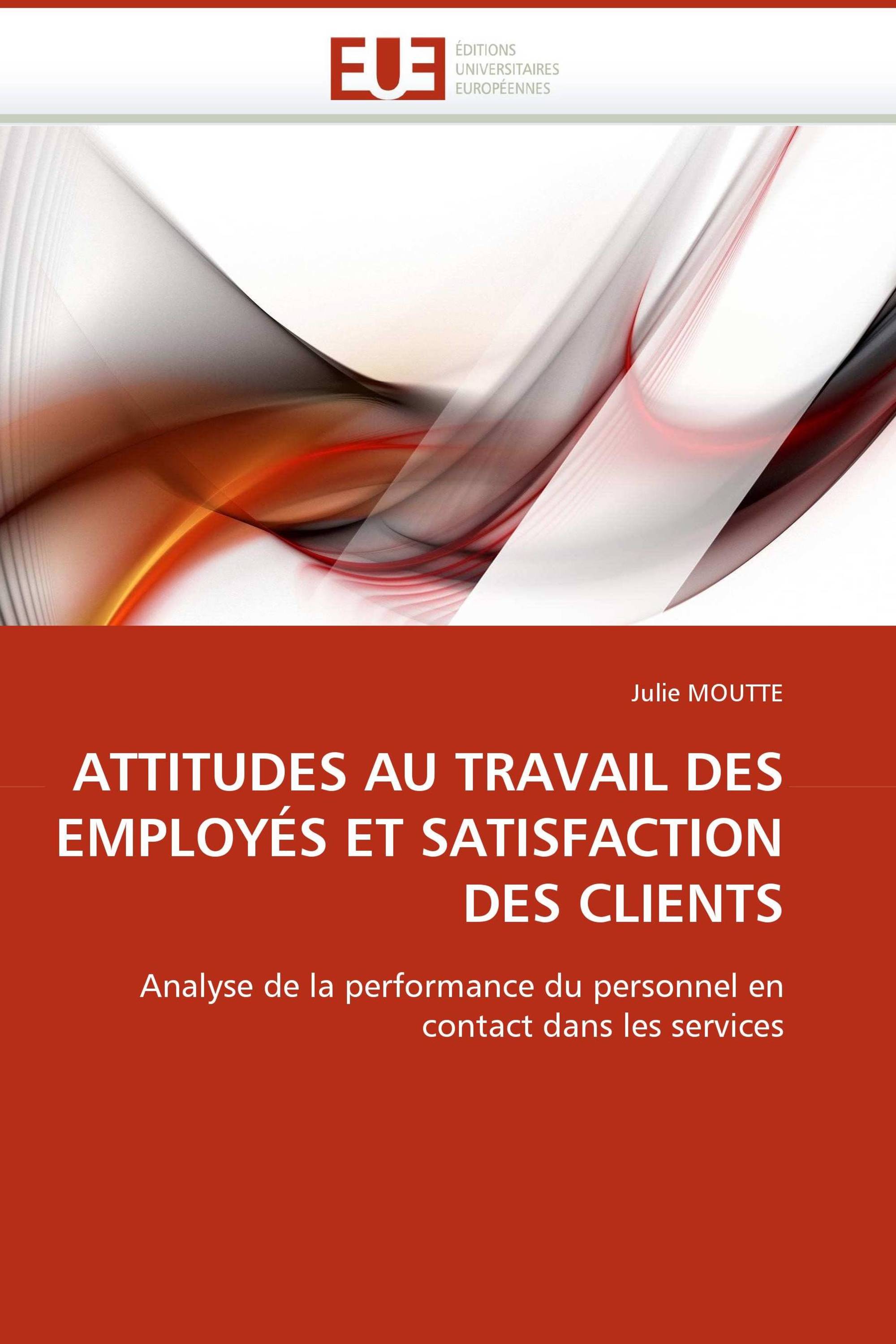 ATTITUDES AU TRAVAIL DES EMPLOYÉS ET SATISFACTION DES CLIENTS