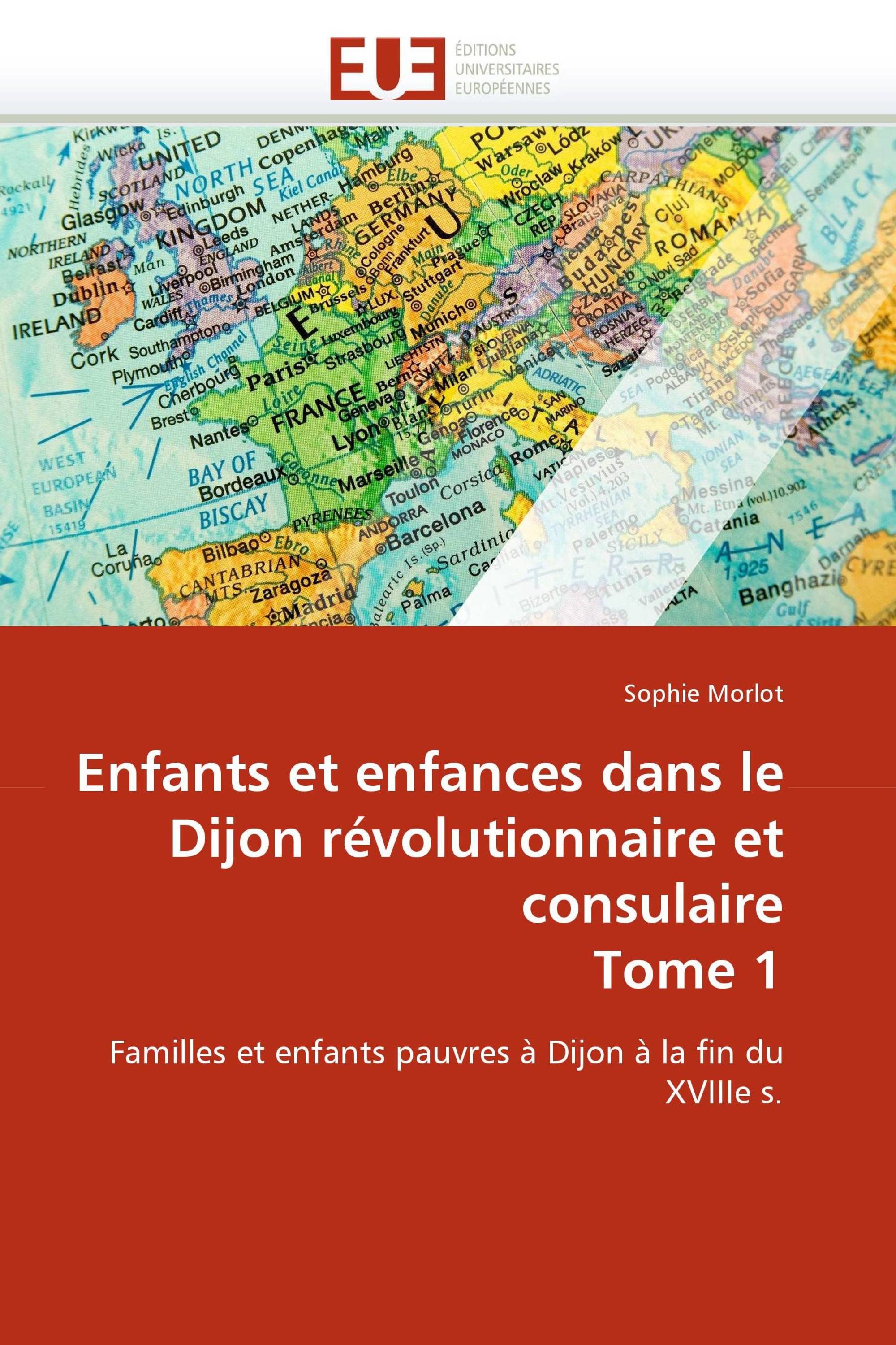 Enfants et enfances dans le Dijon révolutionnaire et consulaire Tome 1