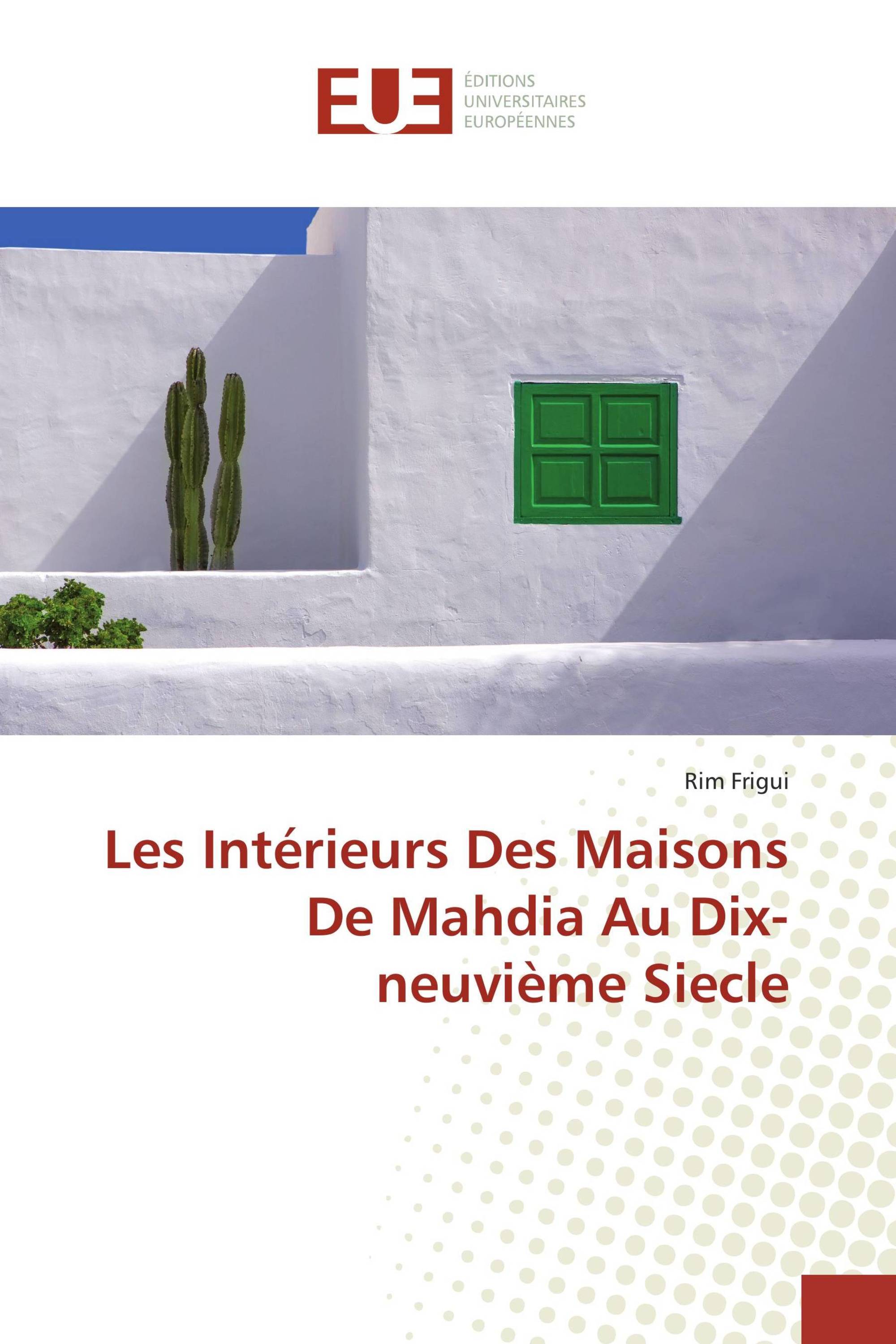 Les Intérieurs Des Maisons De Mahdia Au Dix-neuvième Siecle