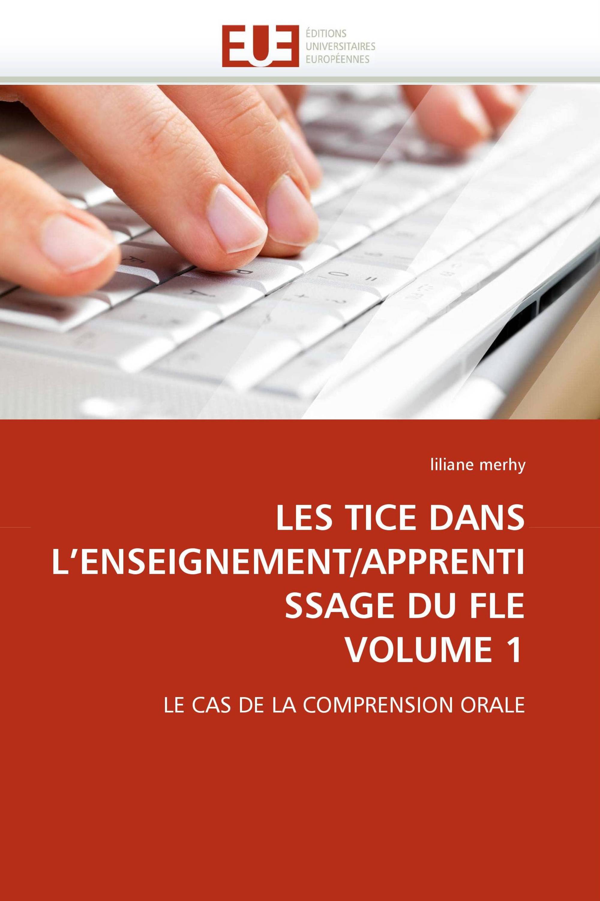 LES TICE DANS L''ENSEIGNEMENT/APPRENTISSAGE DU FLE VOLUME 1