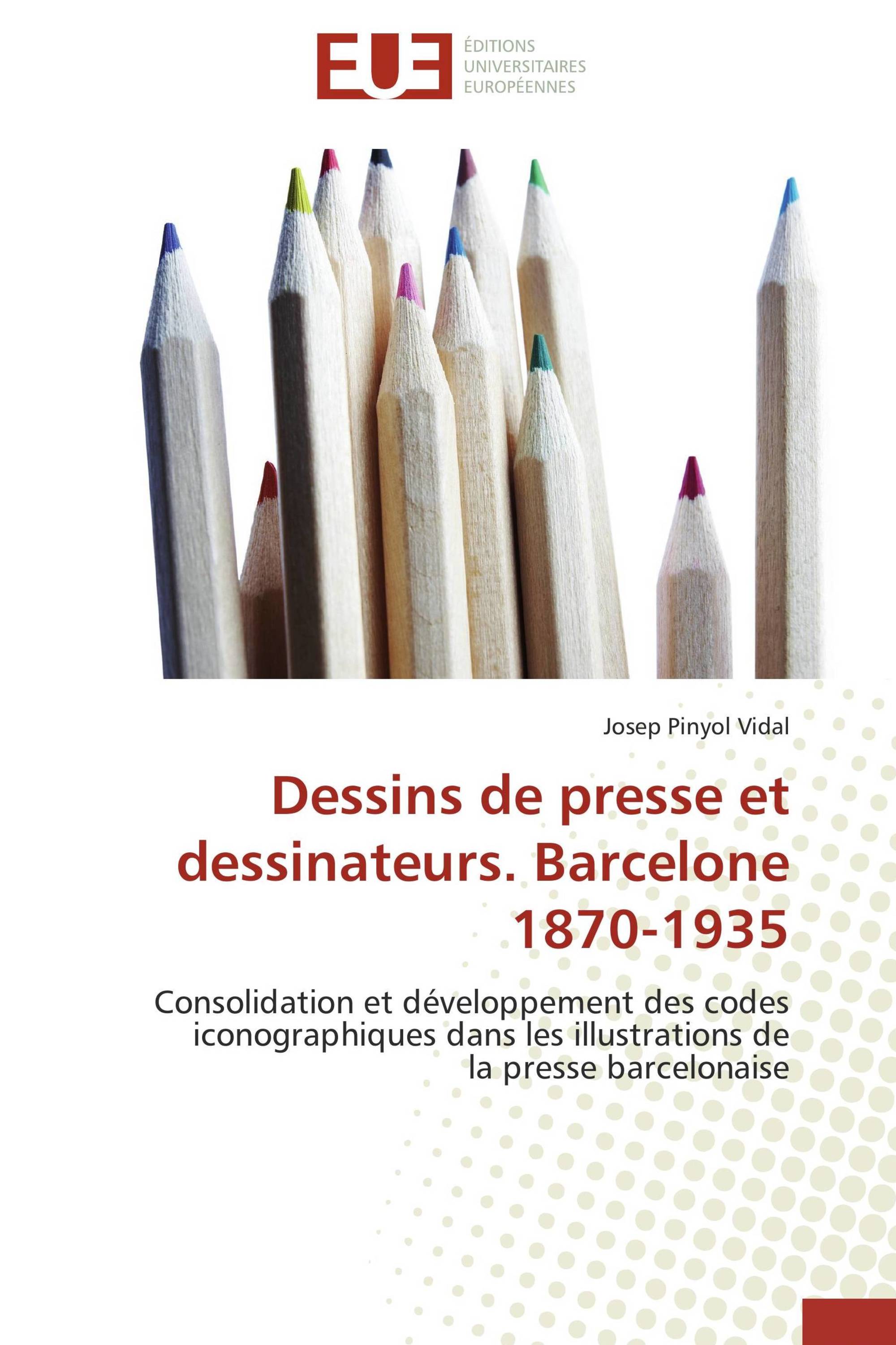 Dessins de presse et dessinateurs. Barcelone 1870-1935