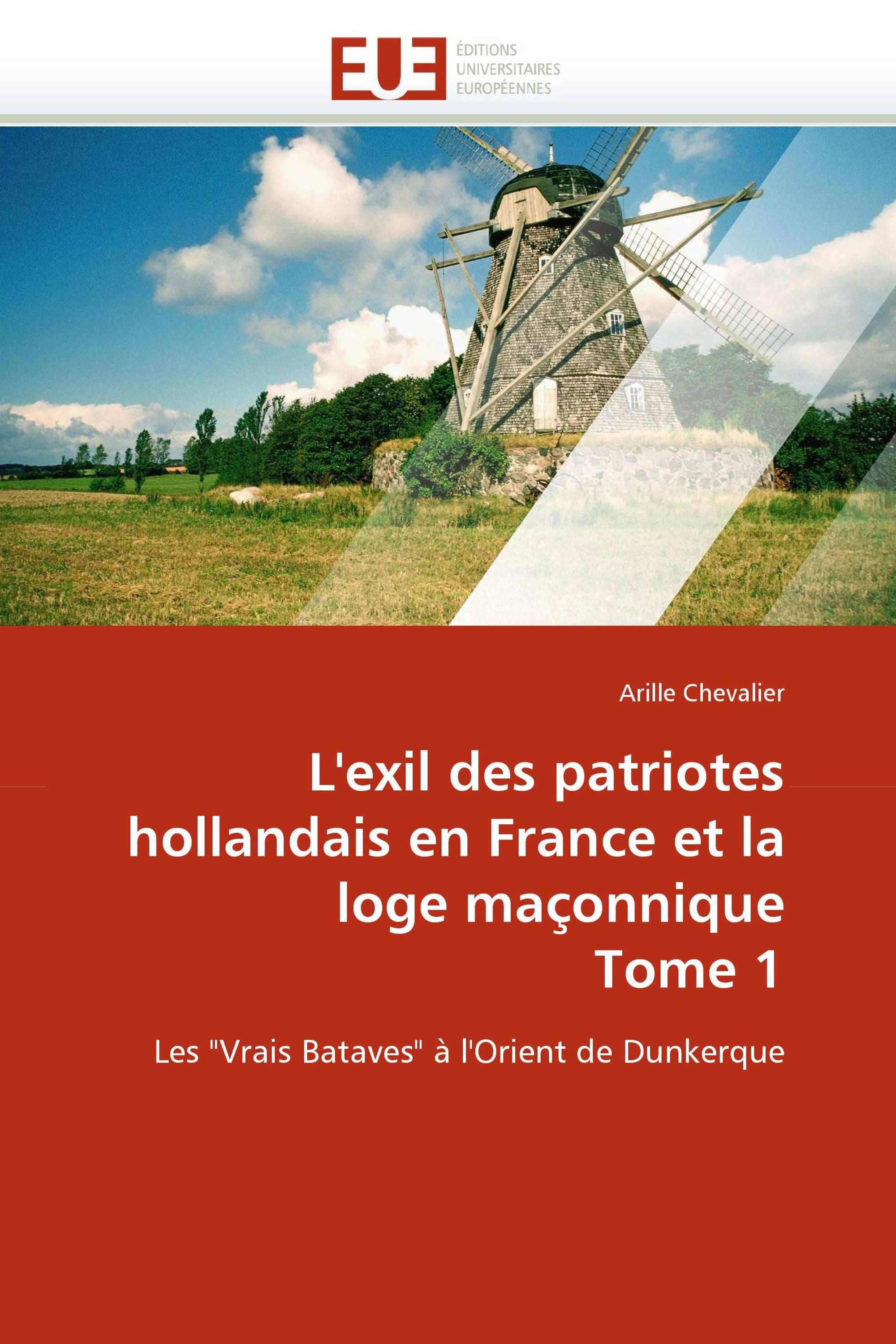 L'exil des patriotes hollandais en France et la loge maçonnique Tome 1