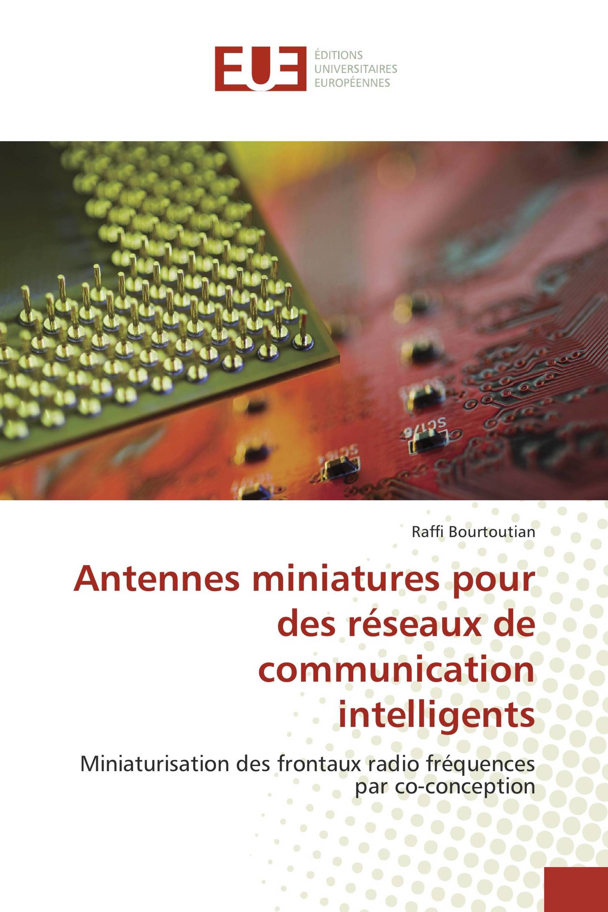 Antennes miniatures pour des réseaux de communication intelligents