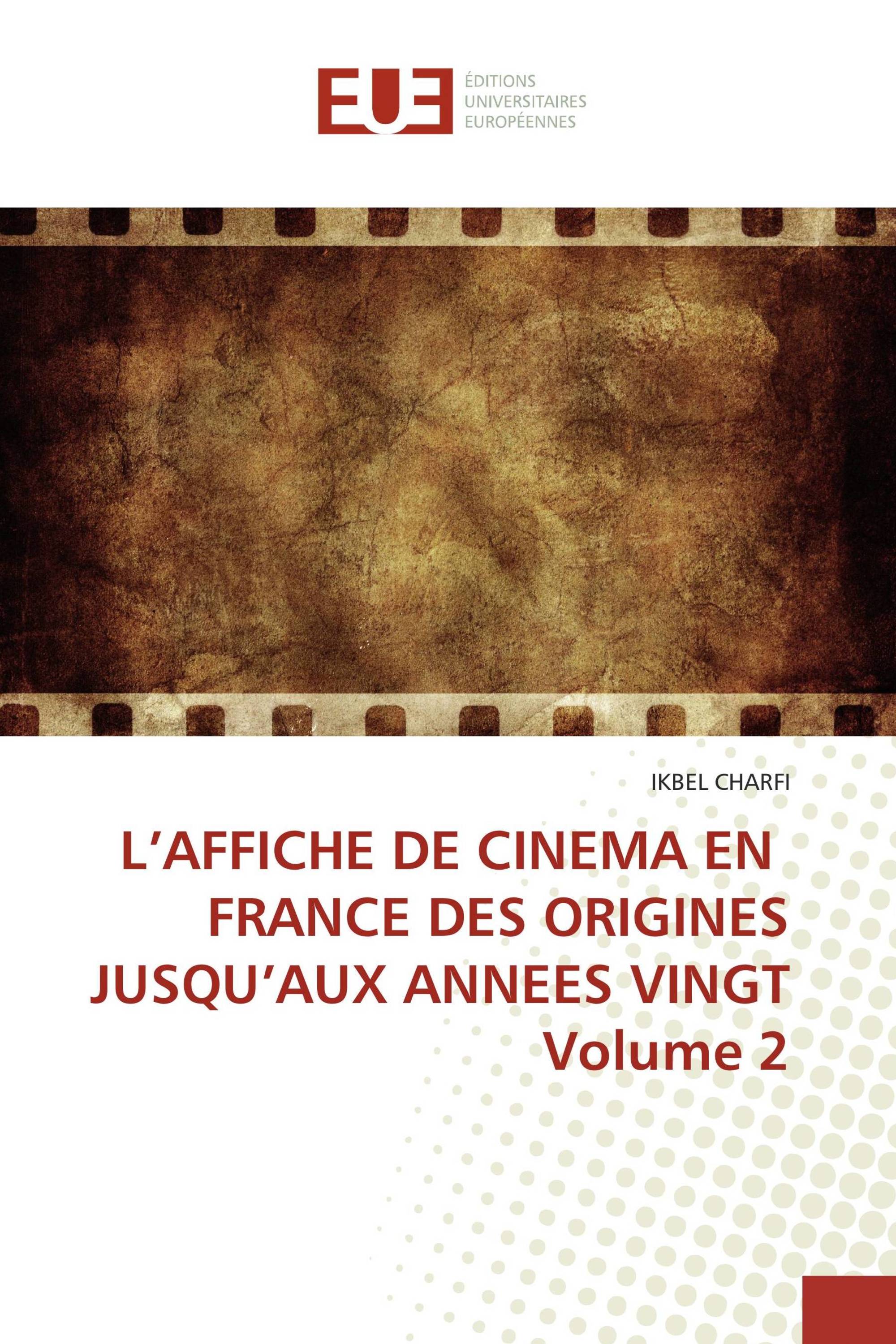 L’AFFICHE DE CINEMA EN FRANCE DES ORIGINES JUSQU’AUX ANNEES VINGT Volume 2