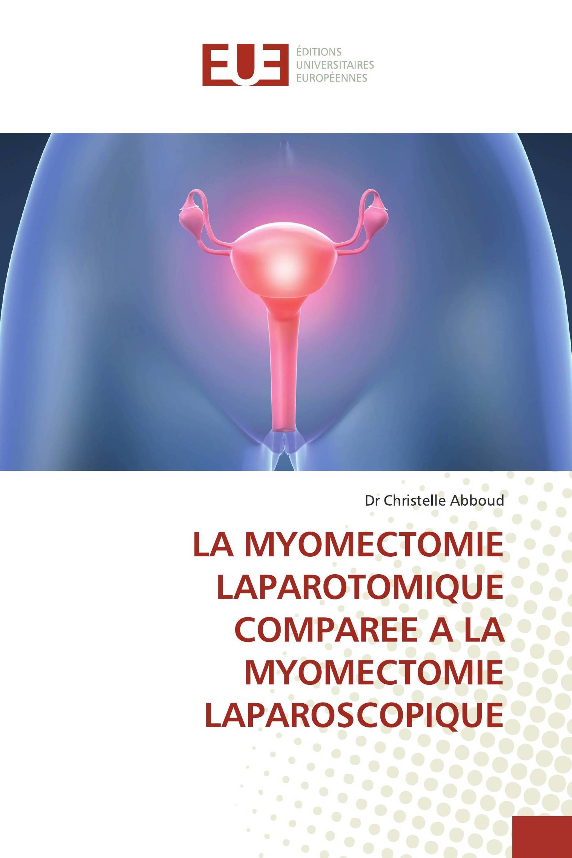 LA MYOMECTOMIE LAPAROTOMIQUE COMPAREE A LA MYOMECTOMIE LAPAROSCOPIQUE