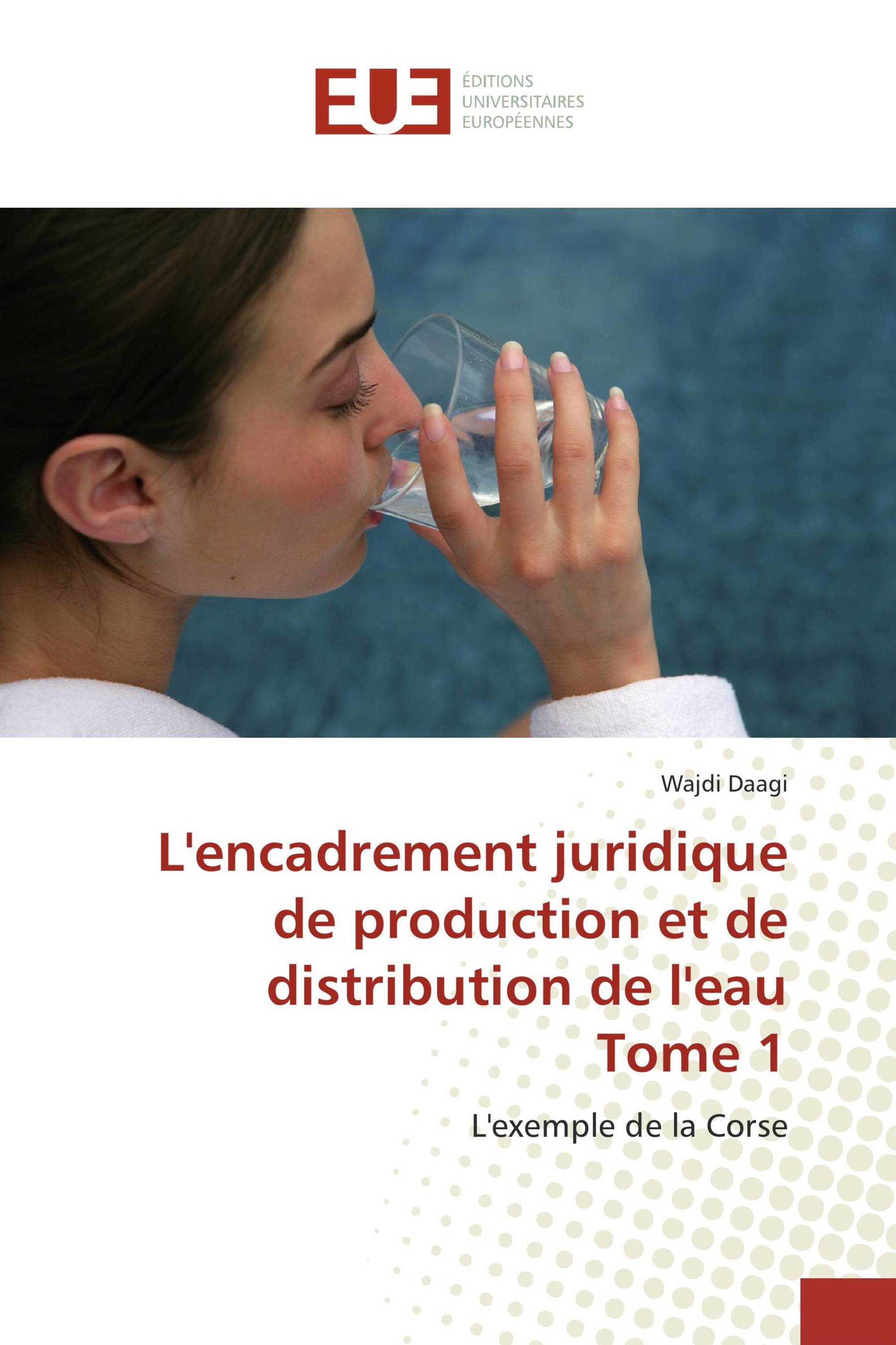 L'encadrement juridique de production et de distribution de l'eau Tome 1