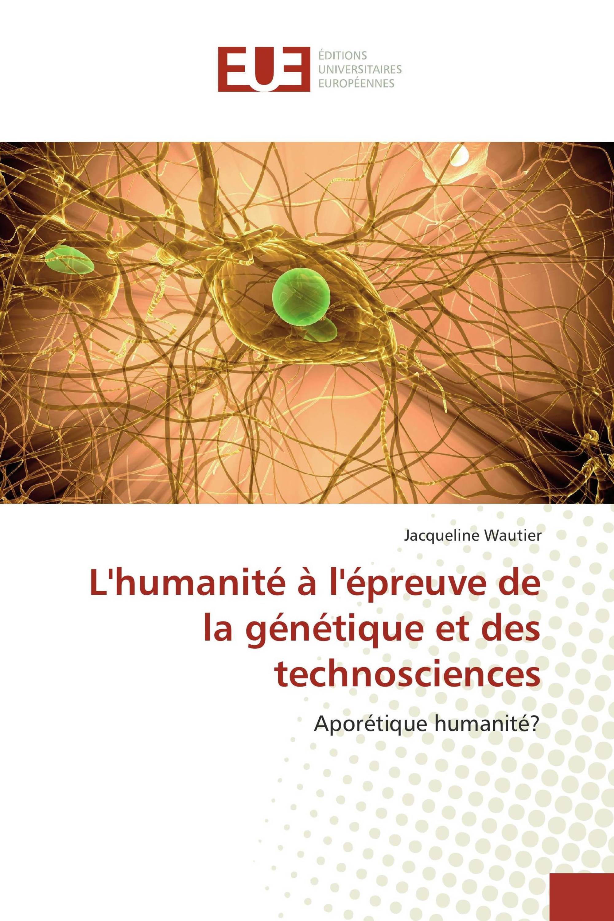 L'humanité à l'épreuve de la génétique et des technosciences