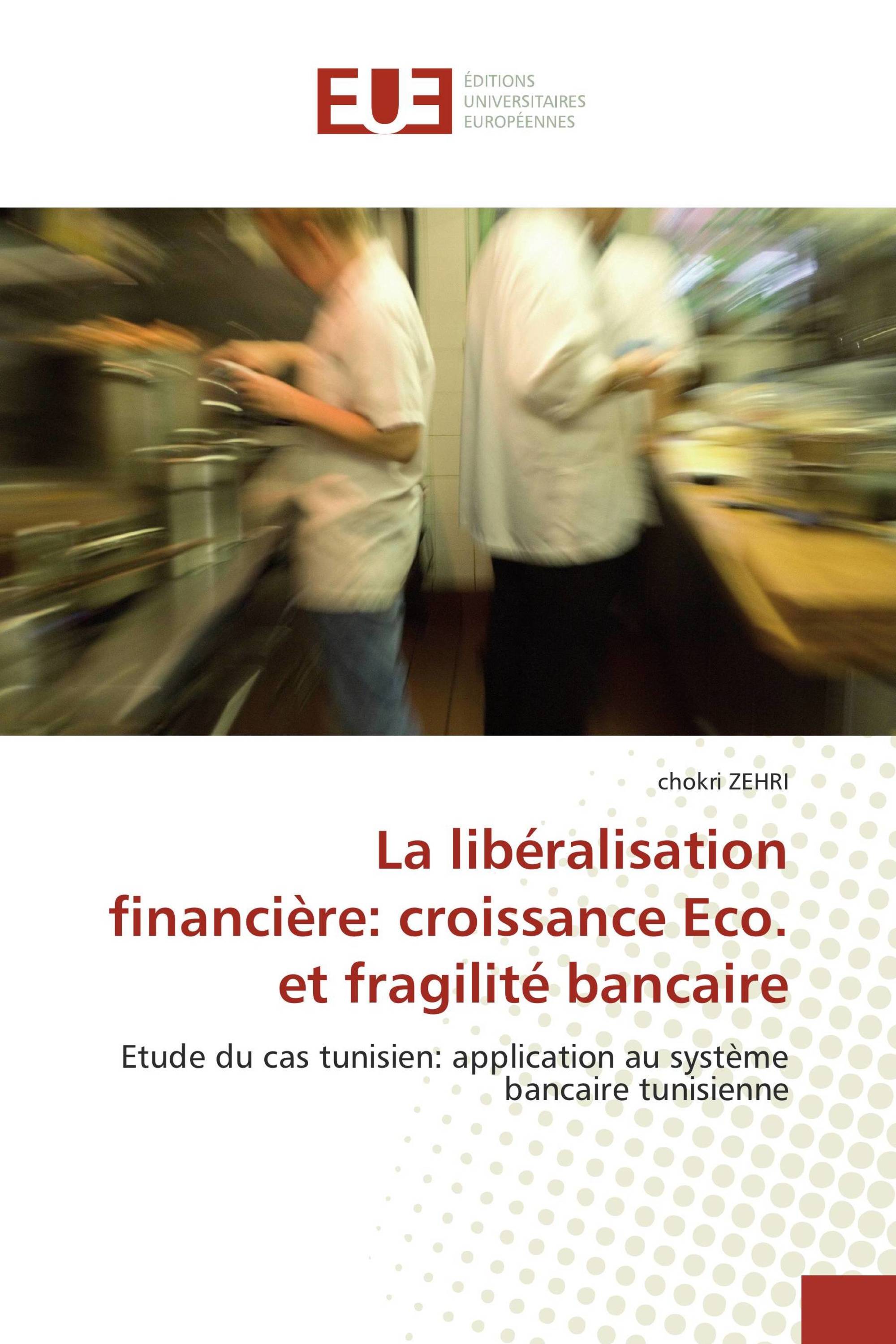 La libéralisation financière: croissance Eco. et fragilité bancaire