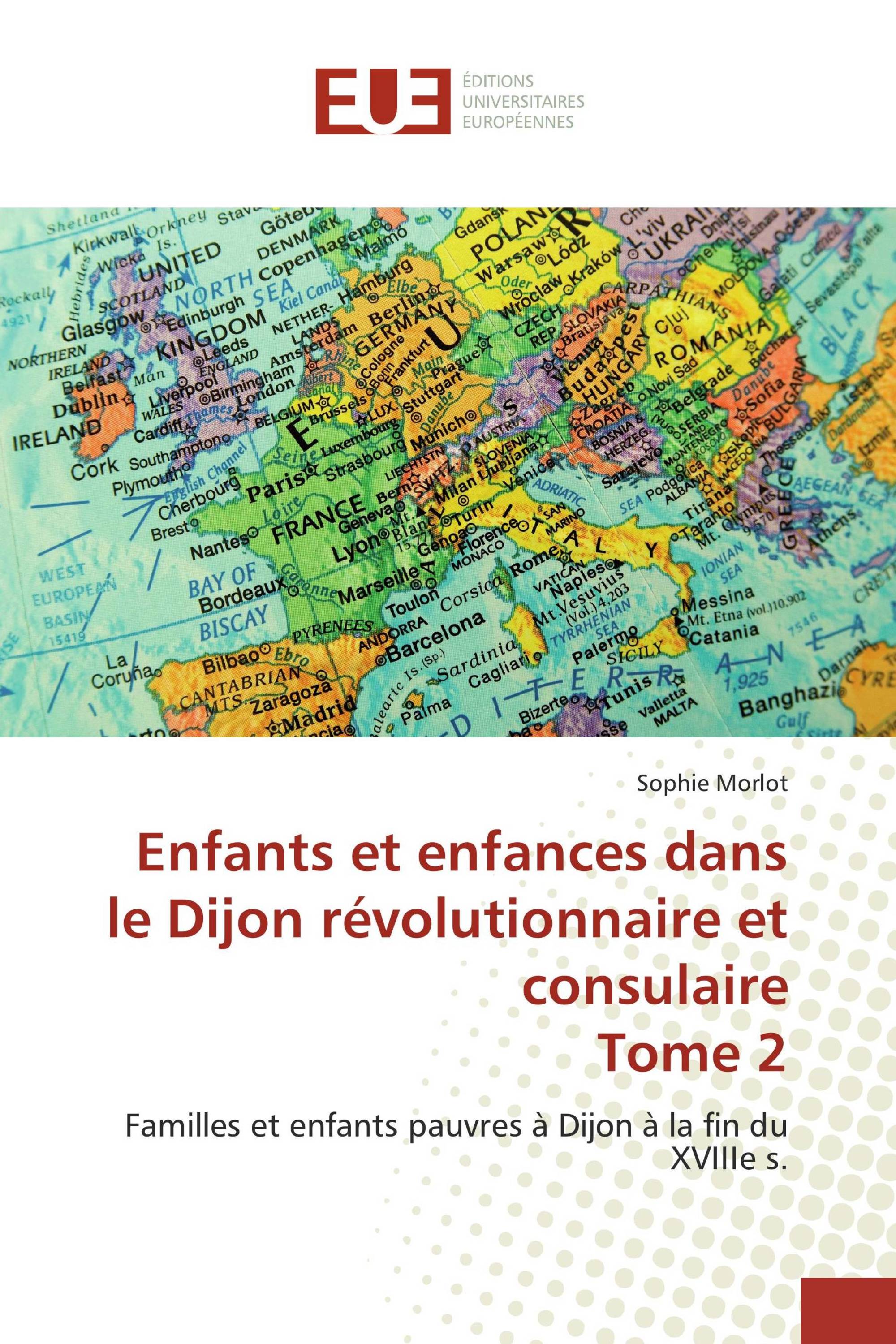 Enfants et enfances dans le Dijon révolutionnaire et consulaire Tome 2