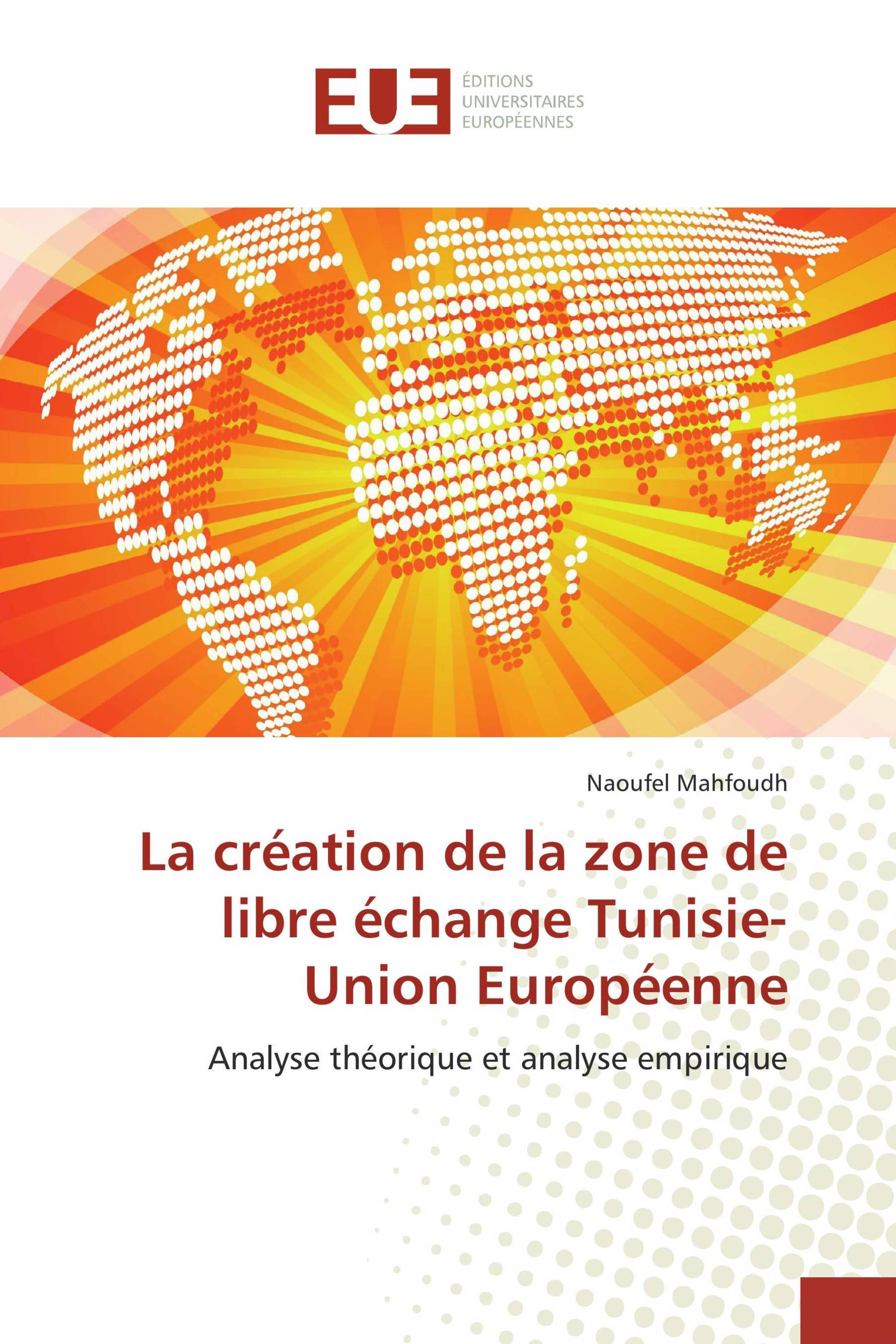 La création de la zone de libre échange Tunisie-Union Européenne