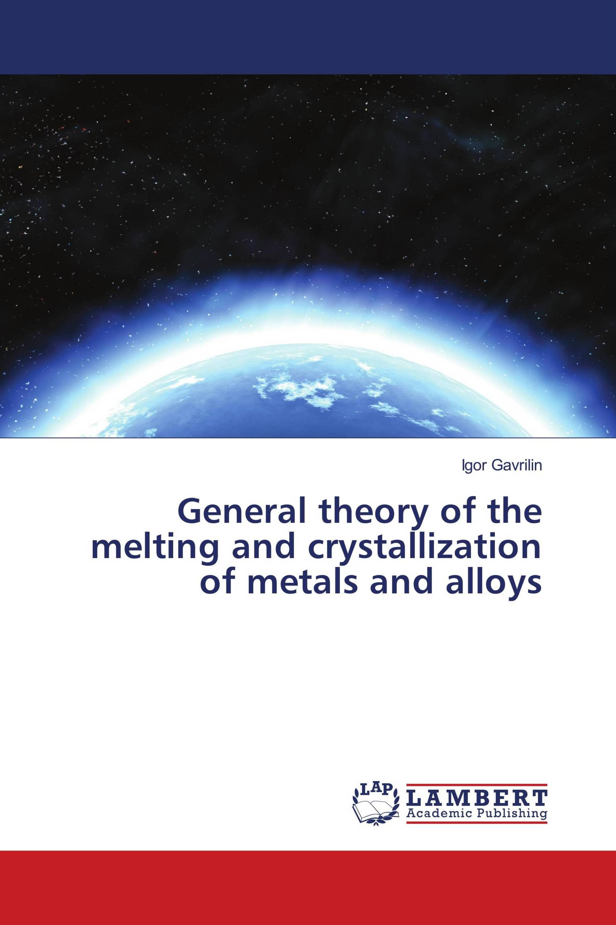 General theory of the melting and crystallization of metals and alloys