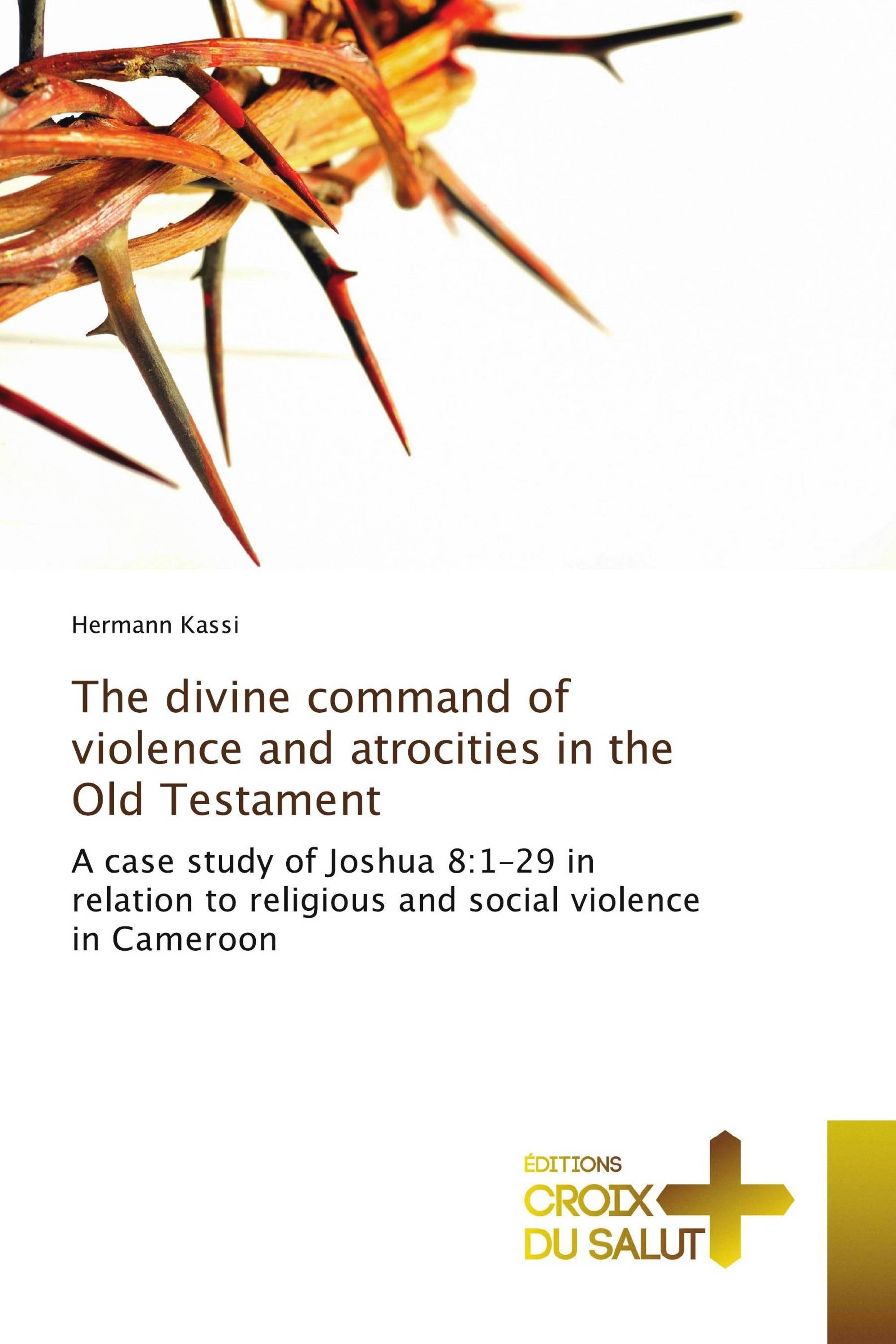 The divine command of violence and atrocities in the Old Testament