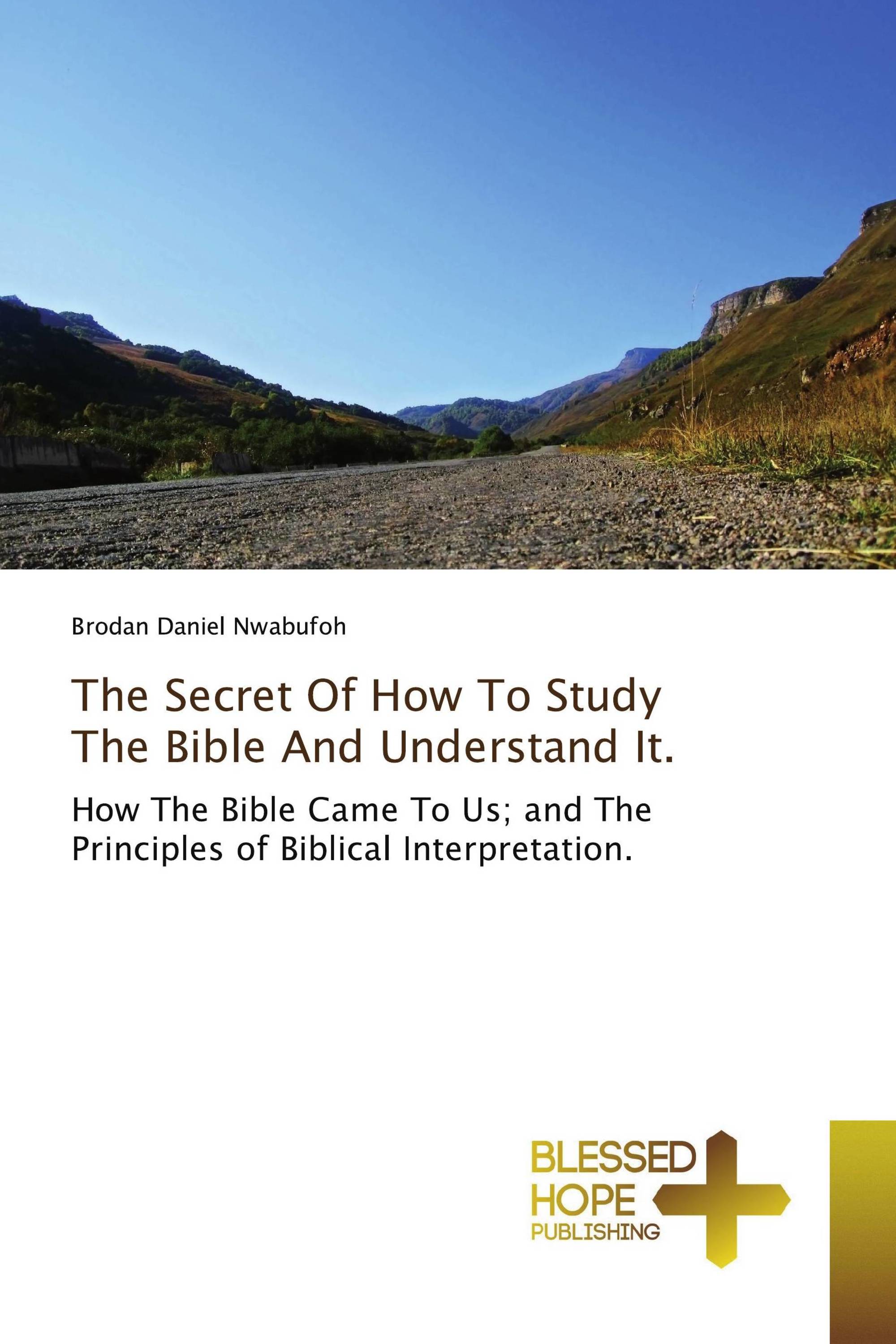 The Secret Of How To Study The Bible And Understand It.